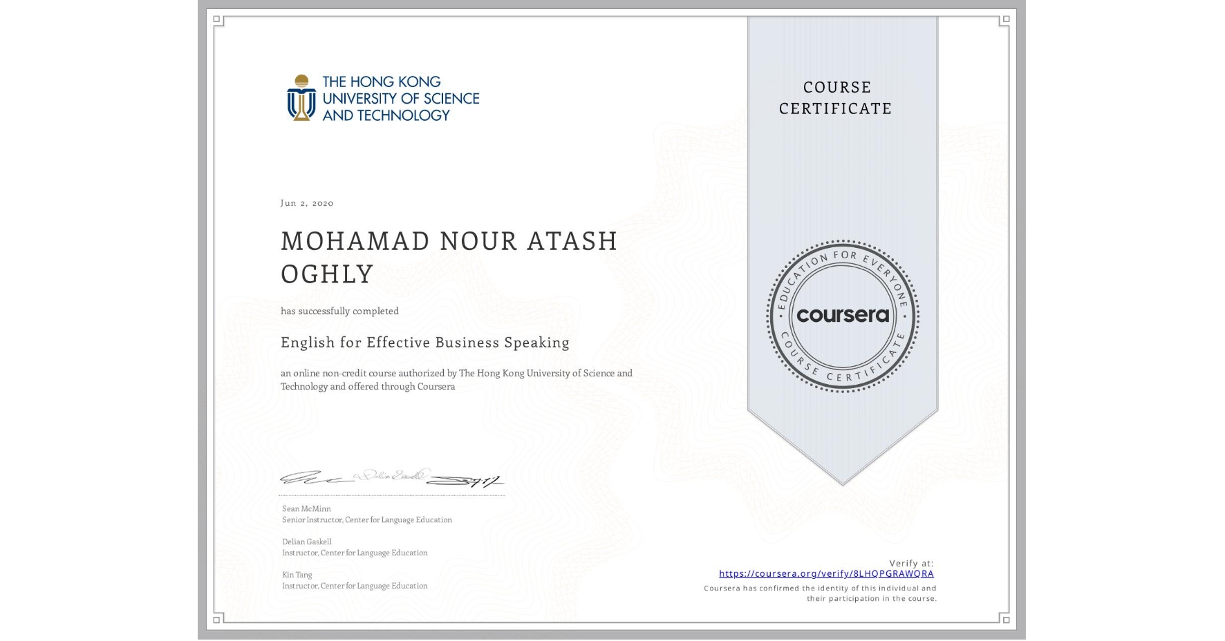 View certificate for MOHAMAD NOUR   ATASH OGHLY, English for Effective Business Speaking, an online non-credit course authorized by The Hong Kong University of Science and Technology and offered through Coursera