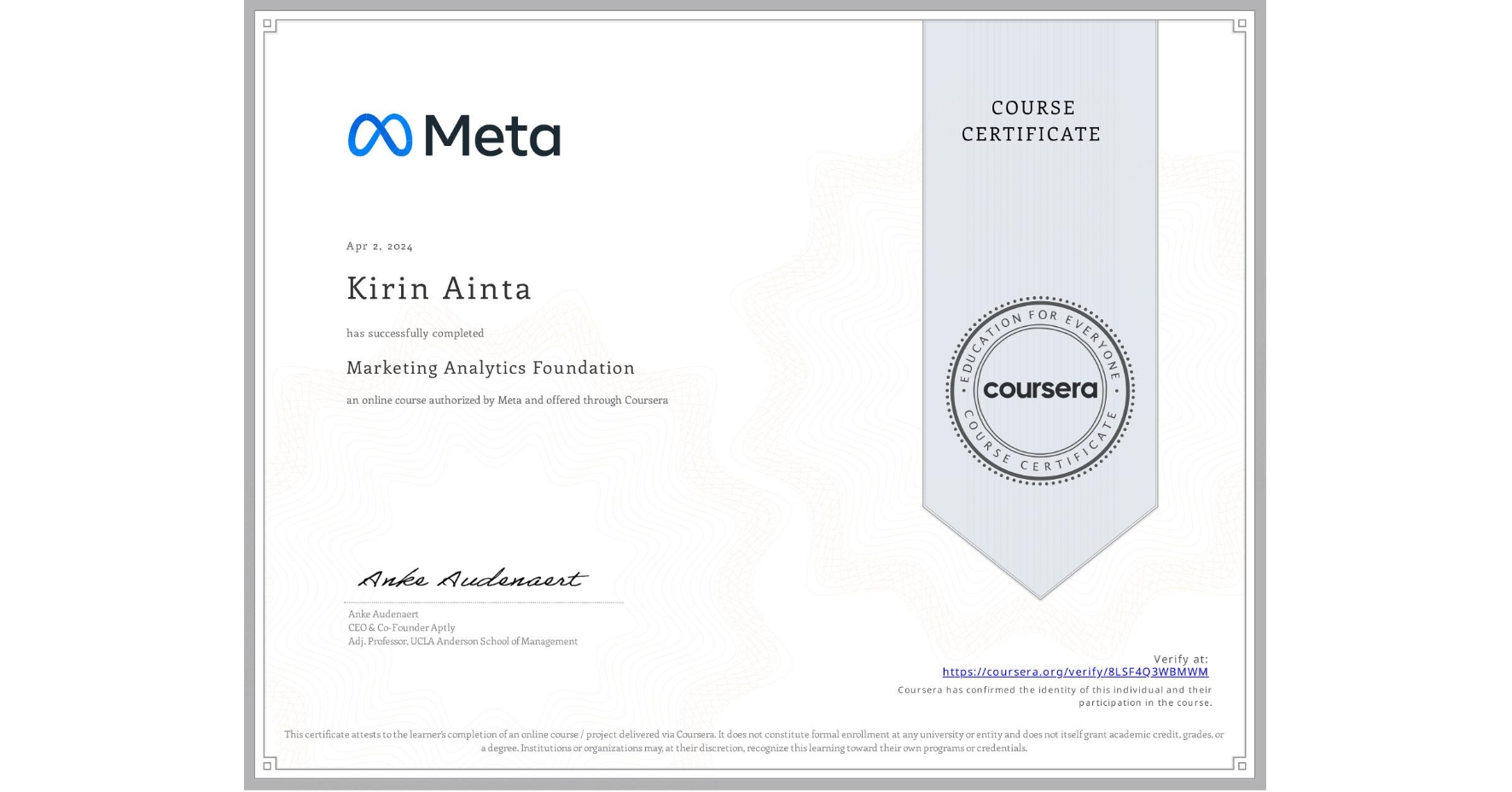 View certificate for Kirin Ainta, Marketing Analytics Foundation, an online non-credit course authorized by Meta and offered through Coursera