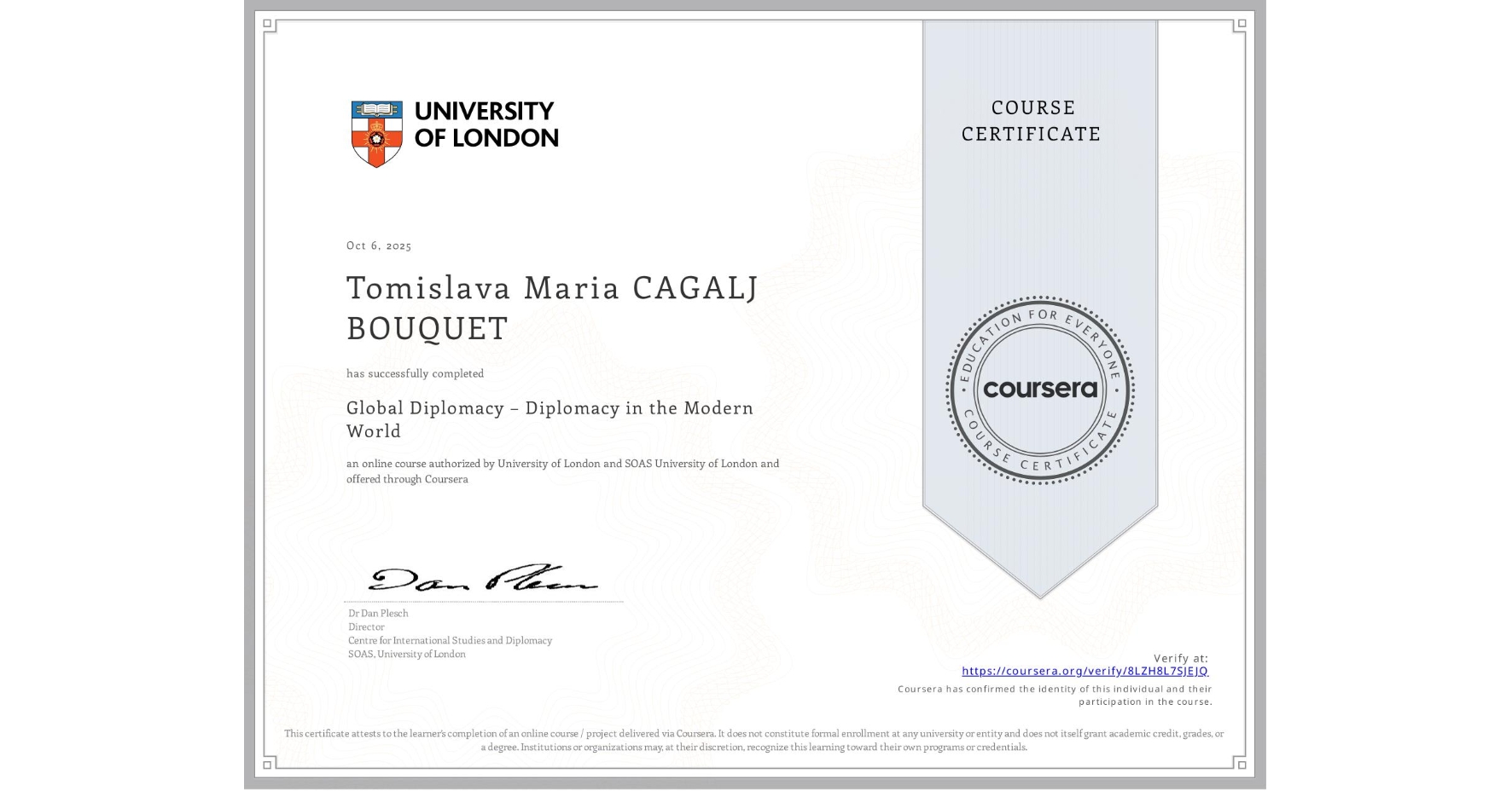 View certificate for Tomislava Maria CAGALJ BOUQUET, Global Diplomacy – Diplomacy in the Modern World, an online non-credit course authorized by University of London & SOAS University of London and offered through Coursera