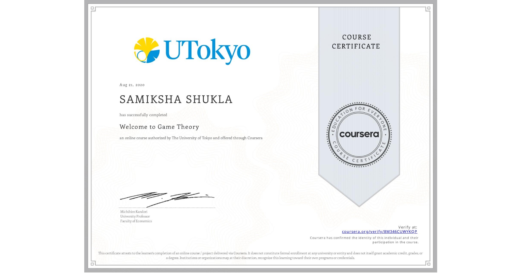 View certificate for SAMIKSHA SHUKLA, Welcome to Game Theory, an online non-credit course authorized by The University of Tokyo and offered through Coursera
