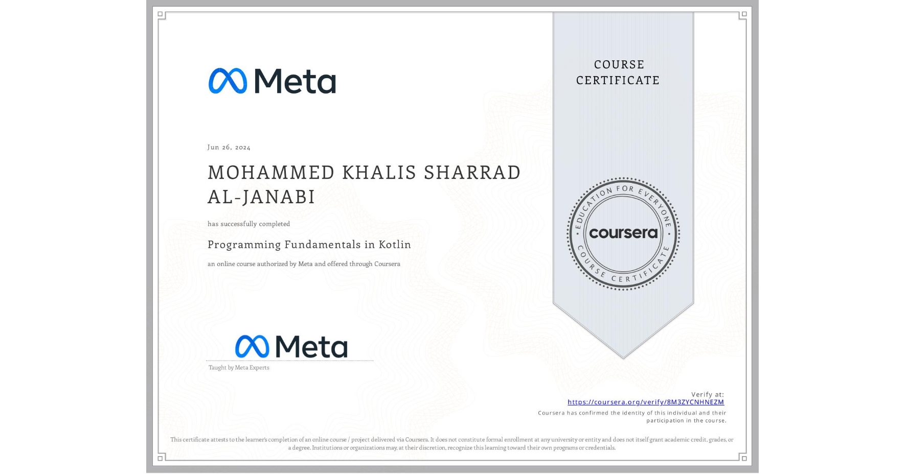 View certificate for MOHAMMED KHALIS SHARRAD AL-JANABI, Programming Fundamentals in Kotlin, an online non-credit course authorized by Meta and offered through Coursera