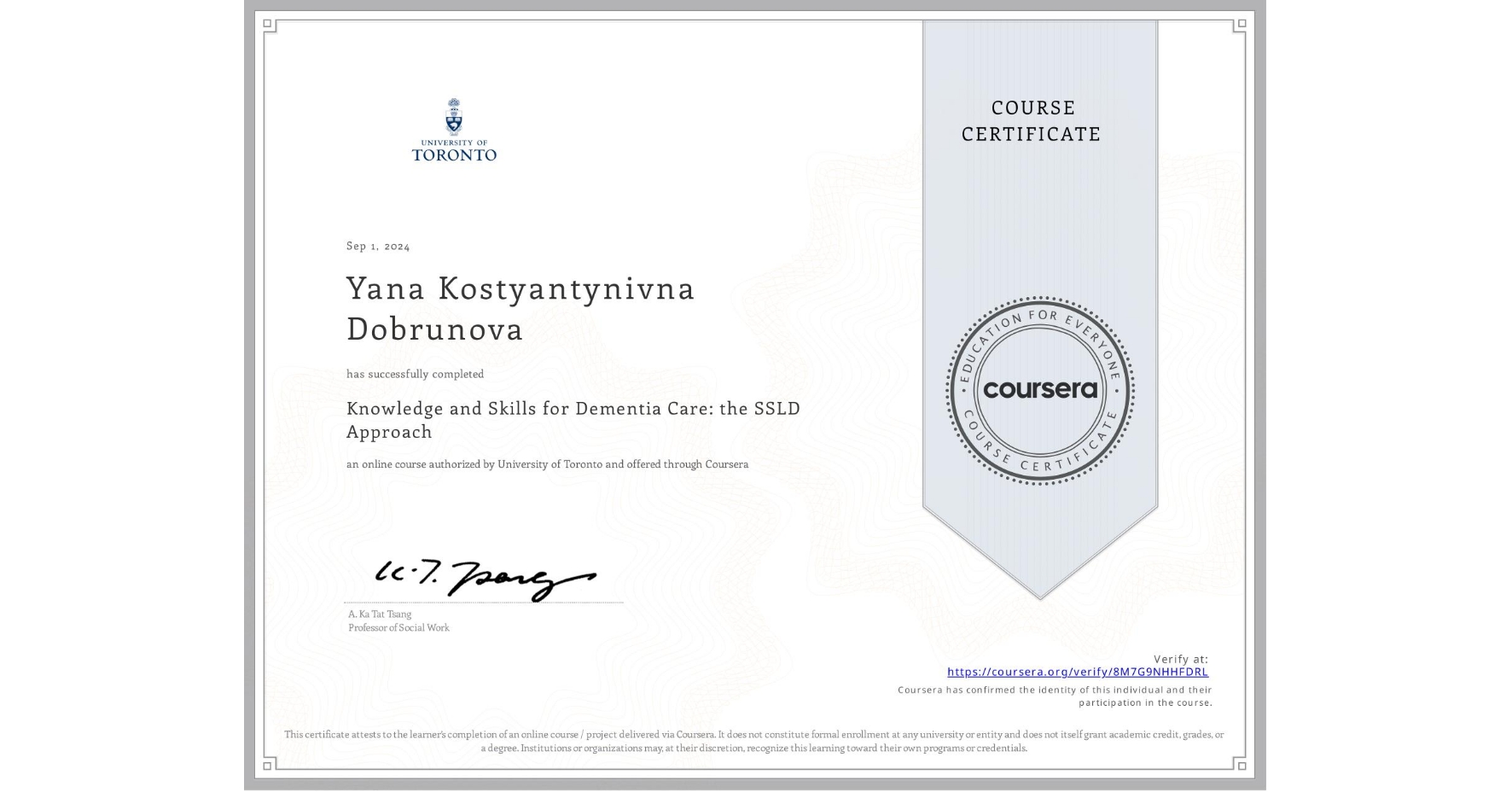 View certificate for Yana Kostyantynivna Dobrunova, Knowledge and Skills for Dementia Care: the SSLD Approach , an online non-credit course authorized by University of Toronto and offered through Coursera