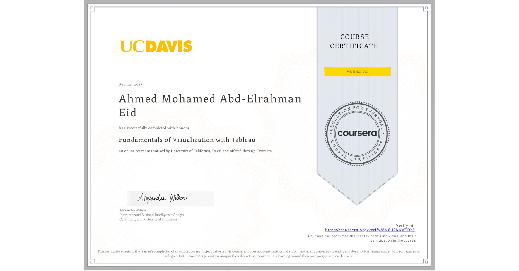 View certificate for Ahmed Mohamed Abd-Elrahman Eid, Fundamentals of Visualization with Tableau, an online non-credit course authorized by University of California, Davis and offered through Coursera
