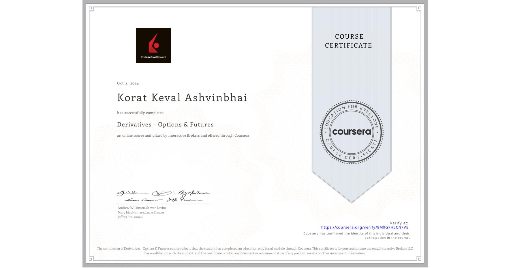 View certificate for Korat Keval Ashvinbhai , Derivatives - Options & Futures, an online non-credit course authorized by Interactive Brokers and offered through Coursera