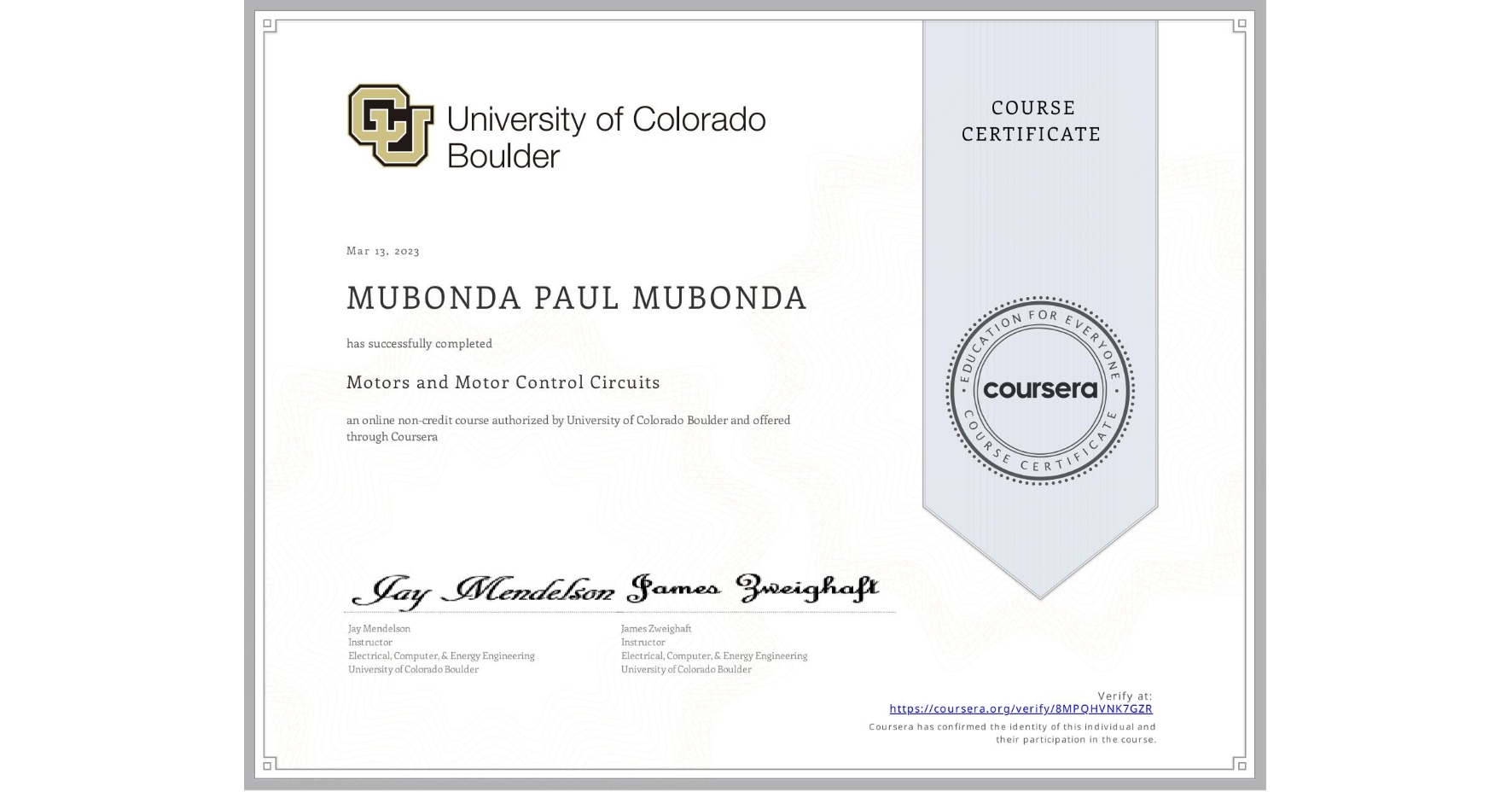 View certificate for MUBONDA PAUL MUBONDA, Motors and Motor Control Circuits, an online non-credit course authorized by University of Colorado Boulder and offered through Coursera