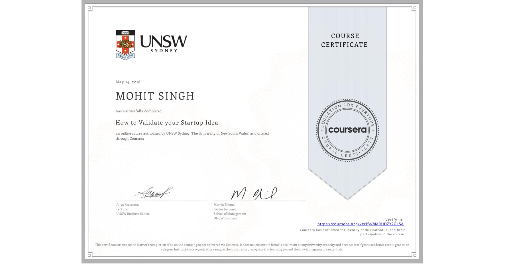 View certificate for MOHIT SINGH, How to Validate your Startup Idea, an online non-credit course authorized by UNSW Sydney (The University of New South Wales) and offered through Coursera