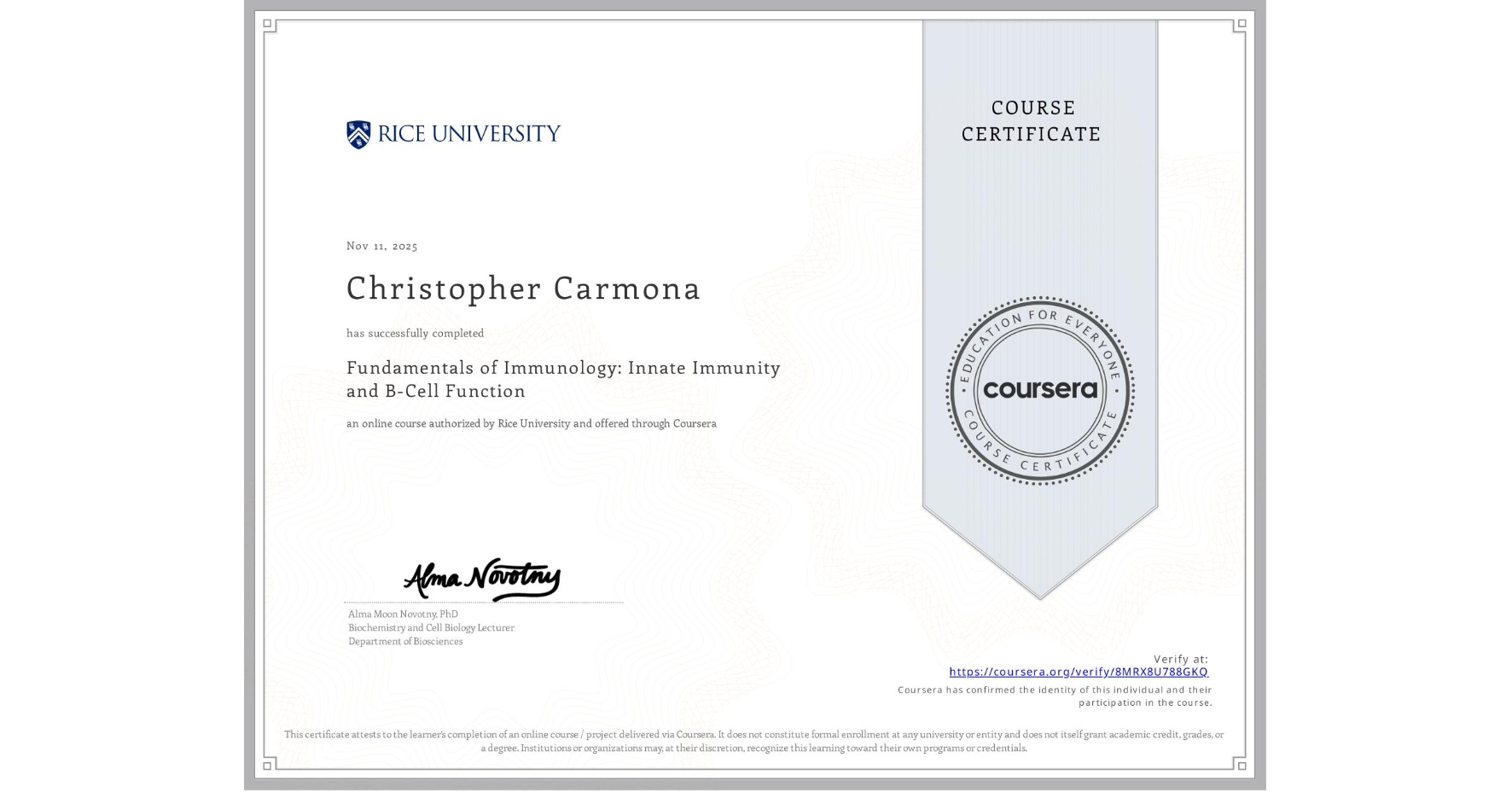 View certificate for Christopher Carmona, Fundamentals of Immunology: Innate Immunity and B-Cell Function, an online non-credit course authorized by Rice University and offered through Coursera