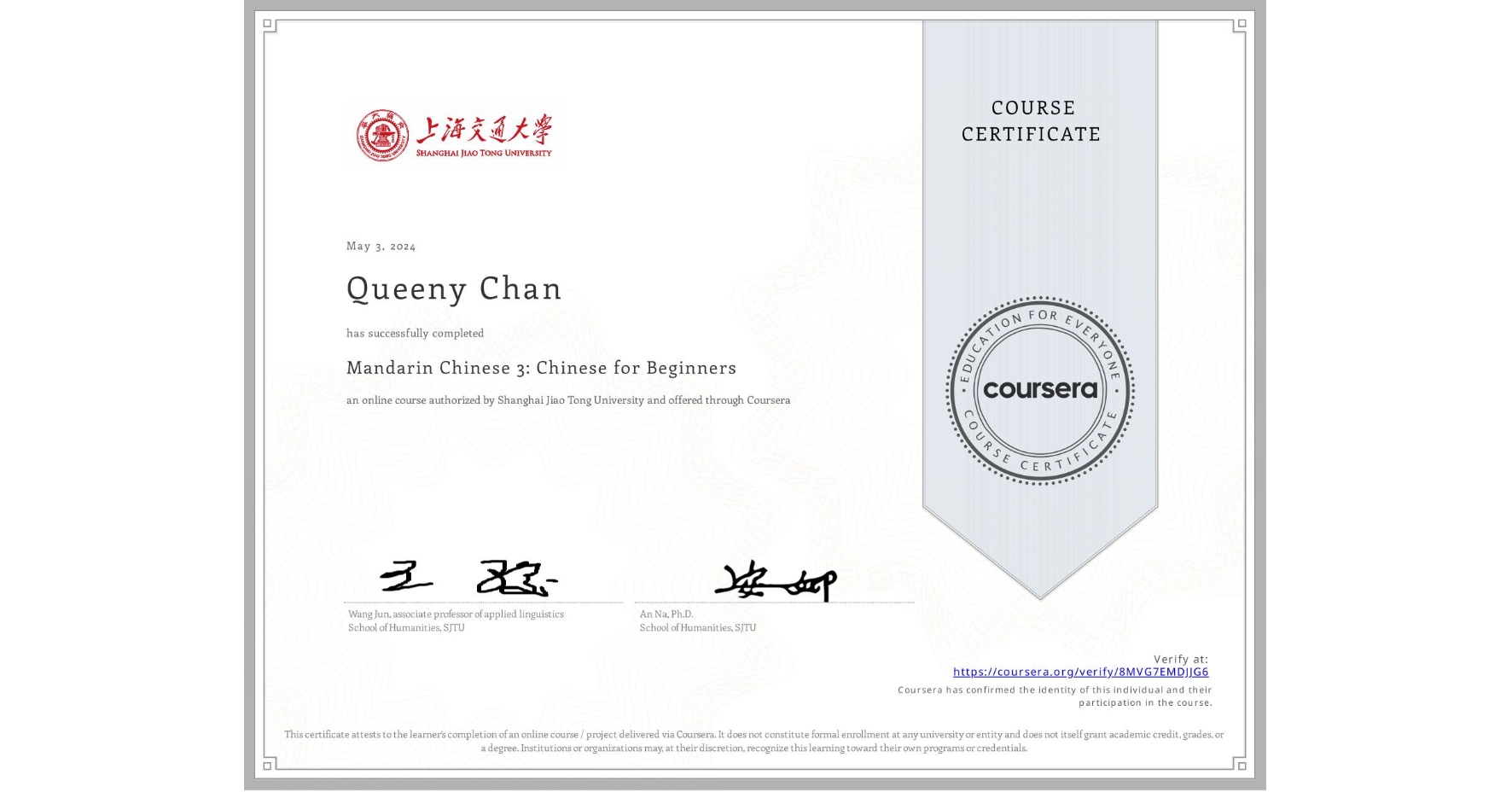 View certificate for Queeny Chan, Mandarin Chinese 3: Chinese for Beginners, an online non-credit course authorized by Shanghai Jiao Tong University and offered through Coursera