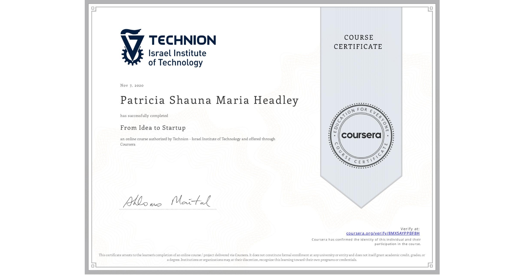 View certificate for Patricia Shauna Maria Headley, From Idea to Startup, an online non-credit course authorized by Technion - Israel Institute of Technology and offered through Coursera