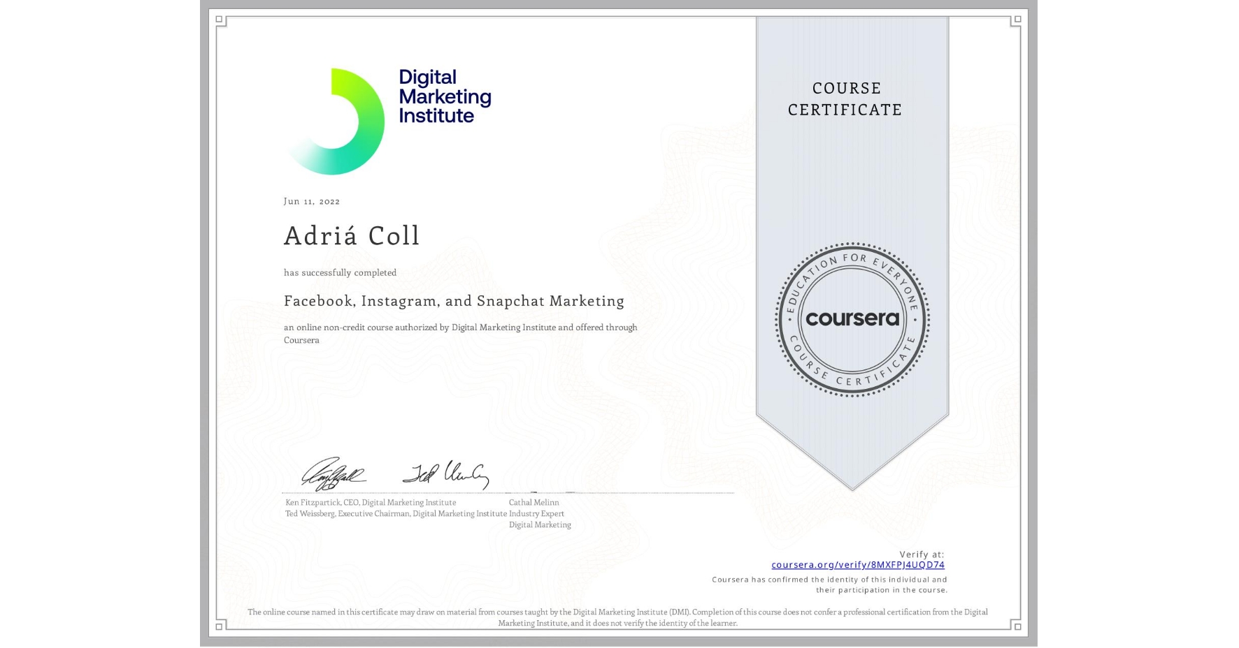 View certificate for Adriá Coll, Facebook, Instagram, and Snapchat Marketing, an online non-credit course authorized by Digital Marketing Institute and offered through Coursera
