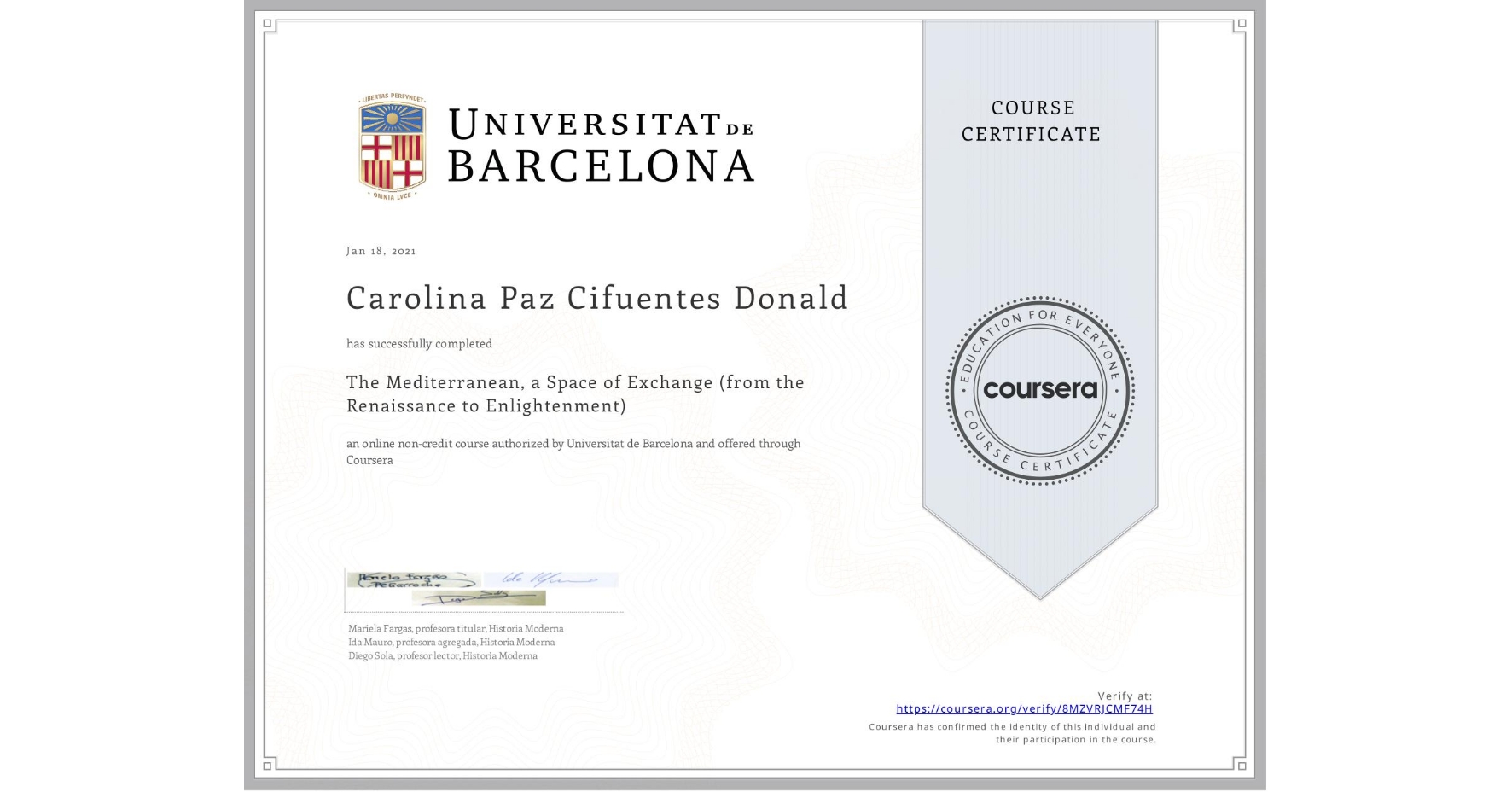 View certificate for Carolina Paz Cifuentes Donald, The Mediterranean, a Space of Exchange (from the Renaissance to Enlightenment), an online non-credit course authorized by Universitat de Barcelona and offered through Coursera