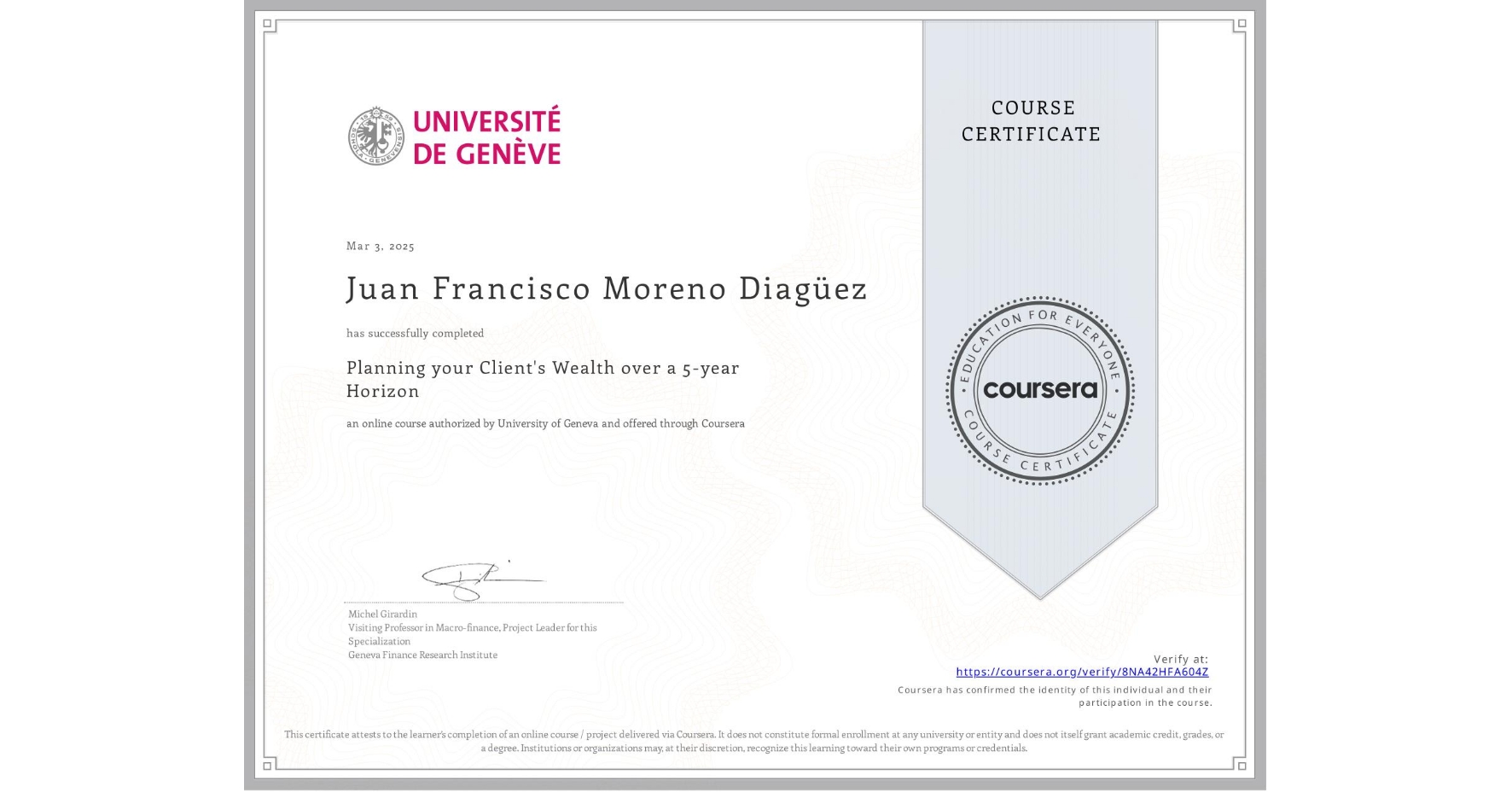 View certificate for Juan Francisco  Moreno Diagüez, Planning your Client's Wealth over a 5-year Horizon, an online non-credit course authorized by University of Geneva and offered through Coursera