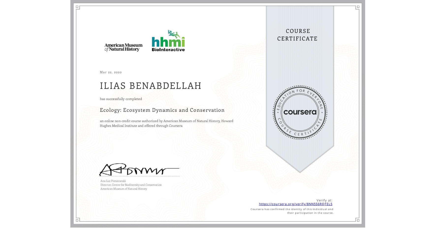 View certificate for ILIAS BENABDELLAH, Ecology: Ecosystem Dynamics and Conservation, an online non-credit course authorized by American Museum of Natural History & Howard Hughes Medical Institute  and offered through Coursera