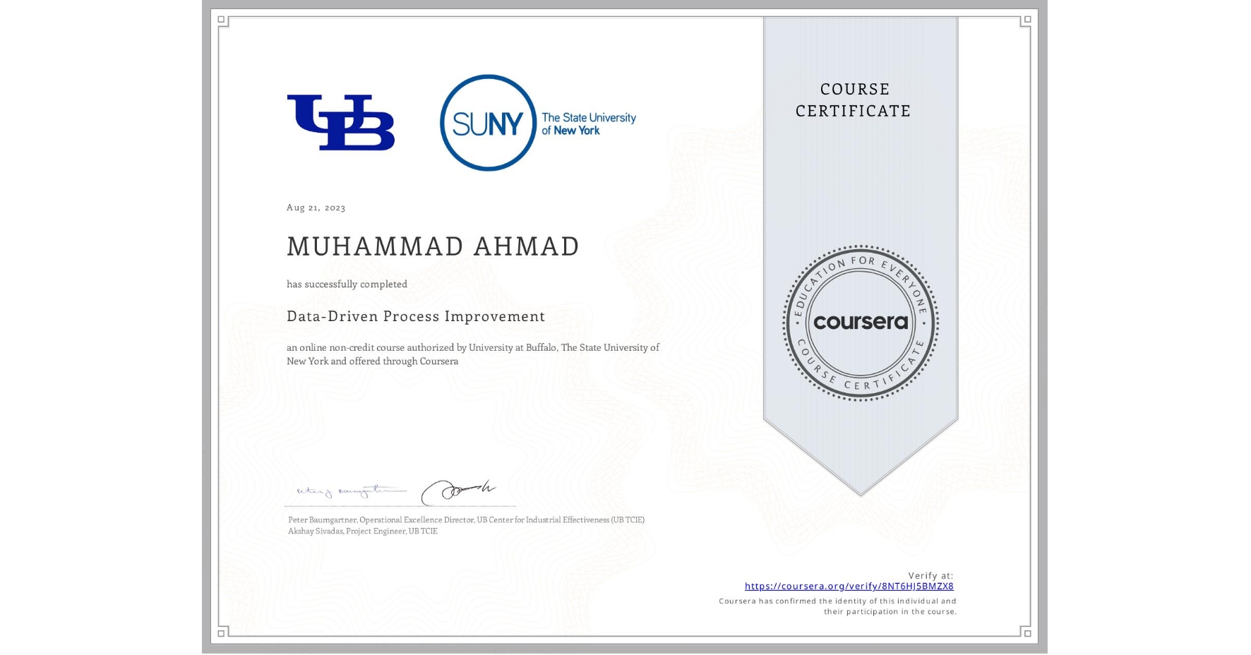 View certificate for MUHAMMAD AHMAD , Data-Driven Process Improvement, an online non-credit course authorized by University at Buffalo & The State University of New York and offered through Coursera