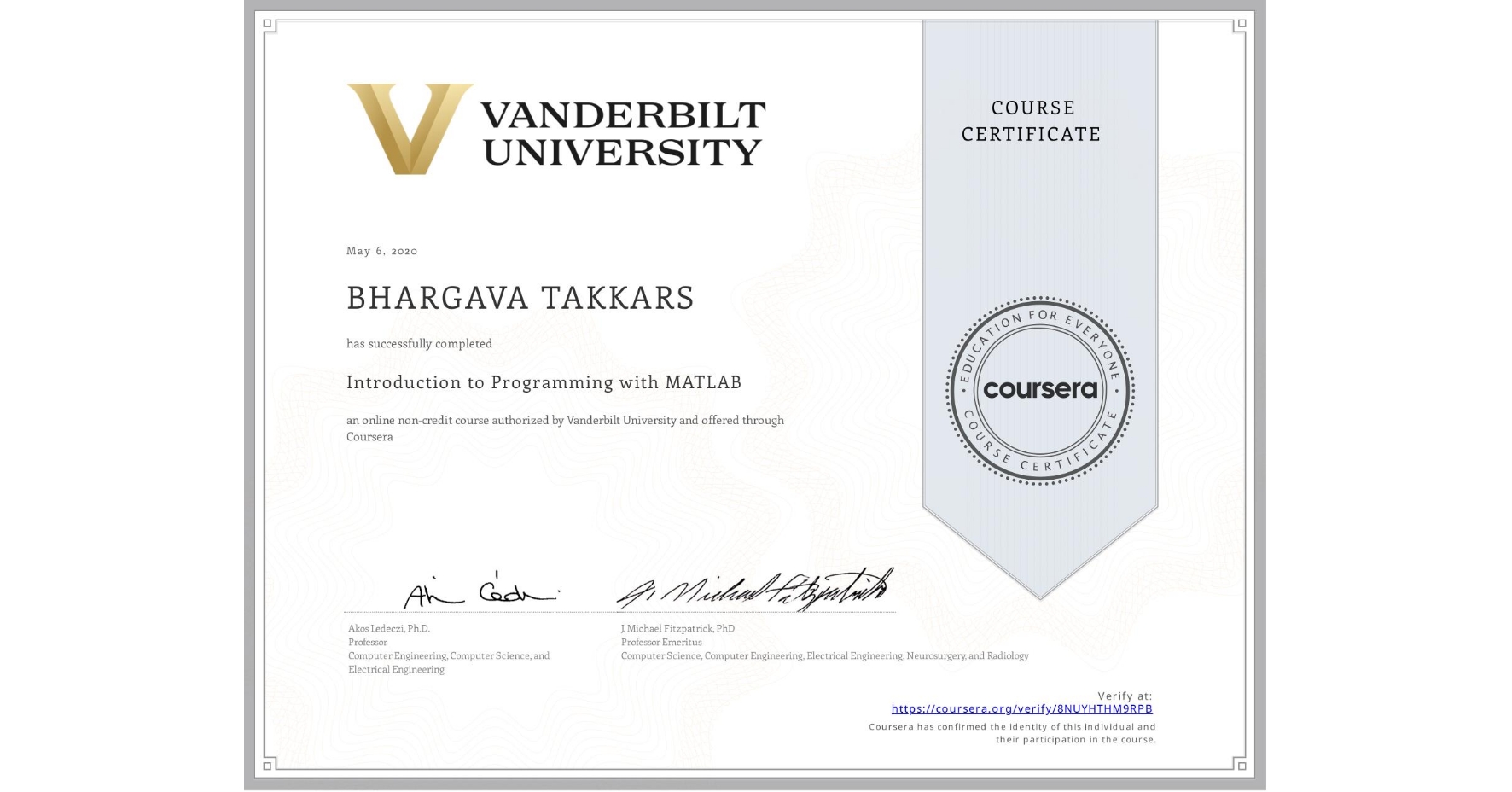 View certificate for BHARGAVA TAKKARS, Introduction to Programming with MATLAB, an online non-credit course authorized by Vanderbilt University and offered through Coursera