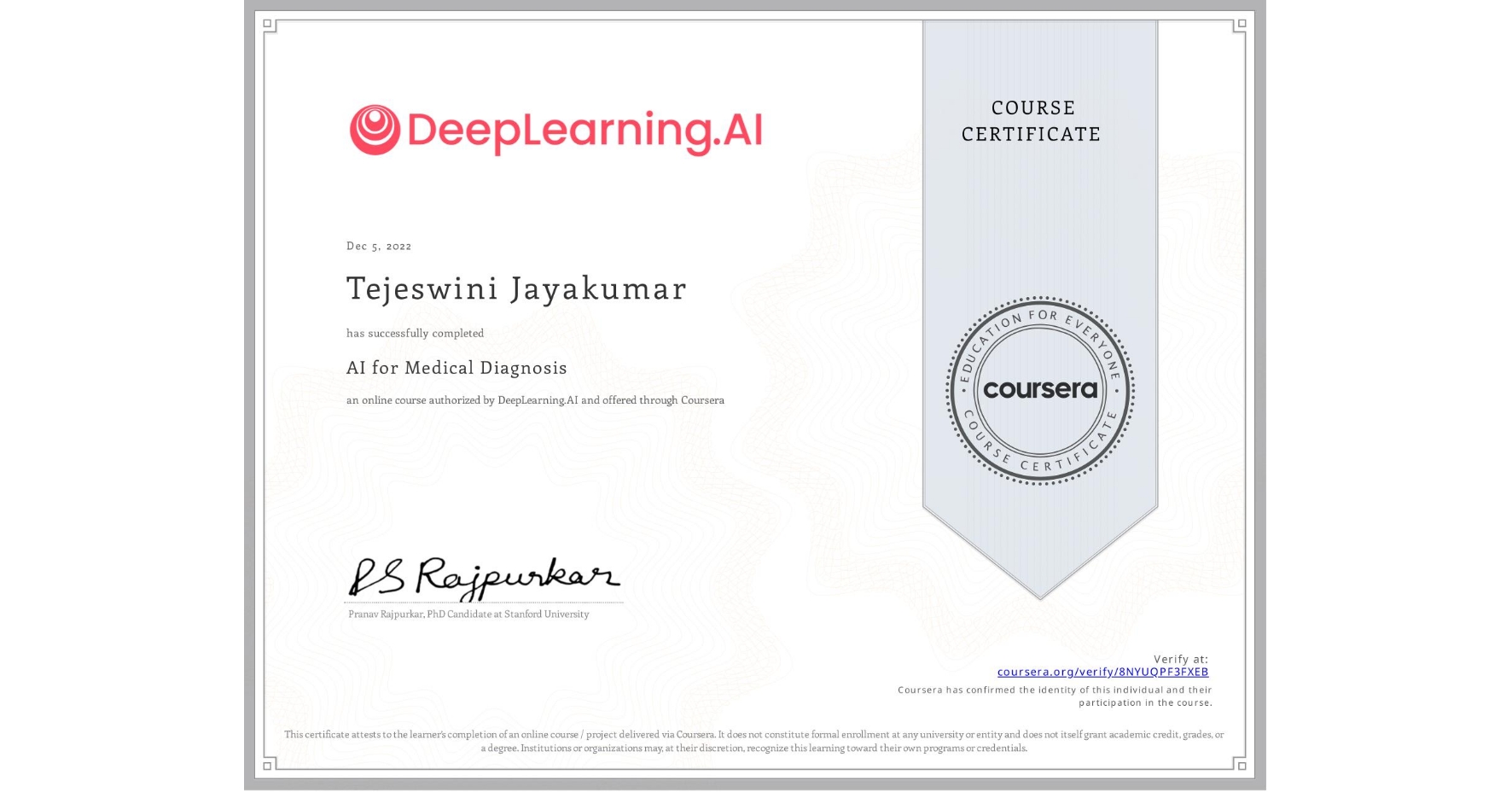 View certificate for Tejeswini Jayakumar, AI for Medical Diagnosis, an online non-credit course authorized by DeepLearning.AI and offered through Coursera