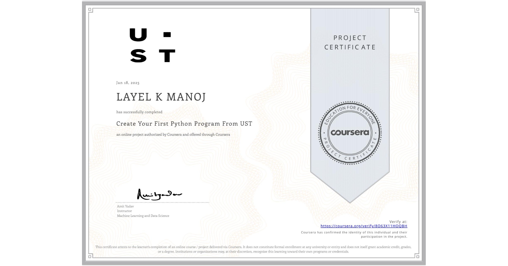 View certificate for LAYEL K MANOJ, Create Your First Python Program From UST, an online non-credit course authorized by Coursera and offered through Coursera