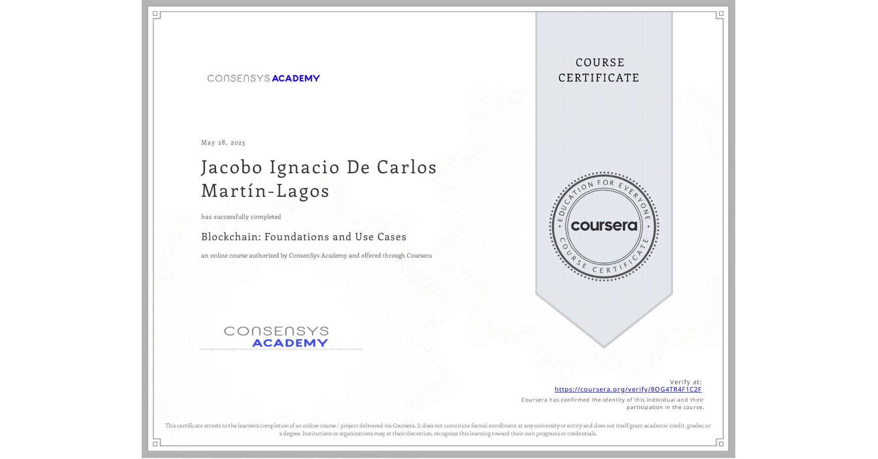 View certificate for Jacobo Ignacio De Carlos MartÃn-Lagos, Blockchain: Foundations and Use Cases, an online non-credit course authorized by ConsenSys Academy and offered through Coursera
