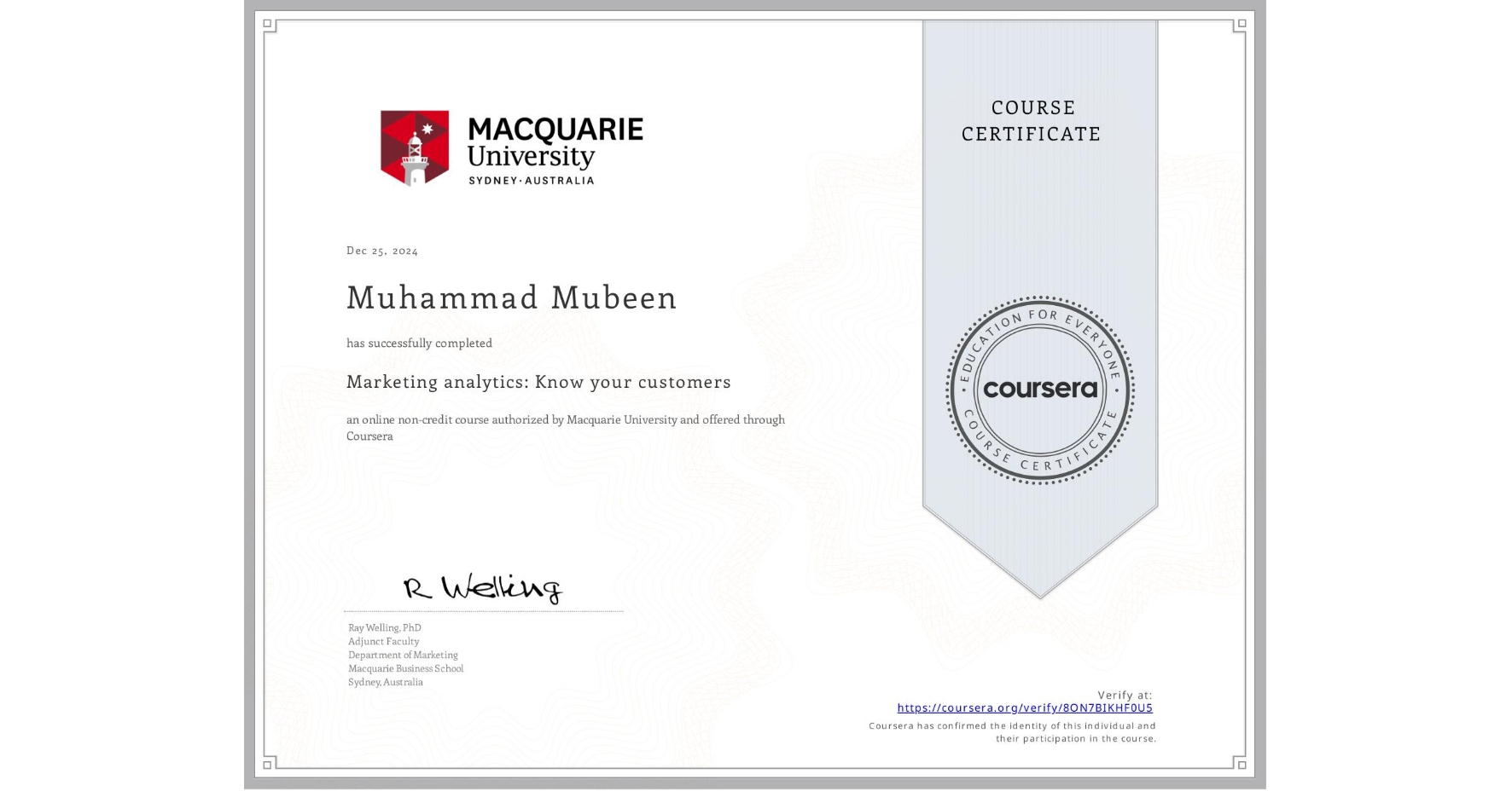 View certificate for Muhammad Mubeen, Marketing analytics: Know your customers, an online non-credit course authorized by Macquarie University and offered through Coursera