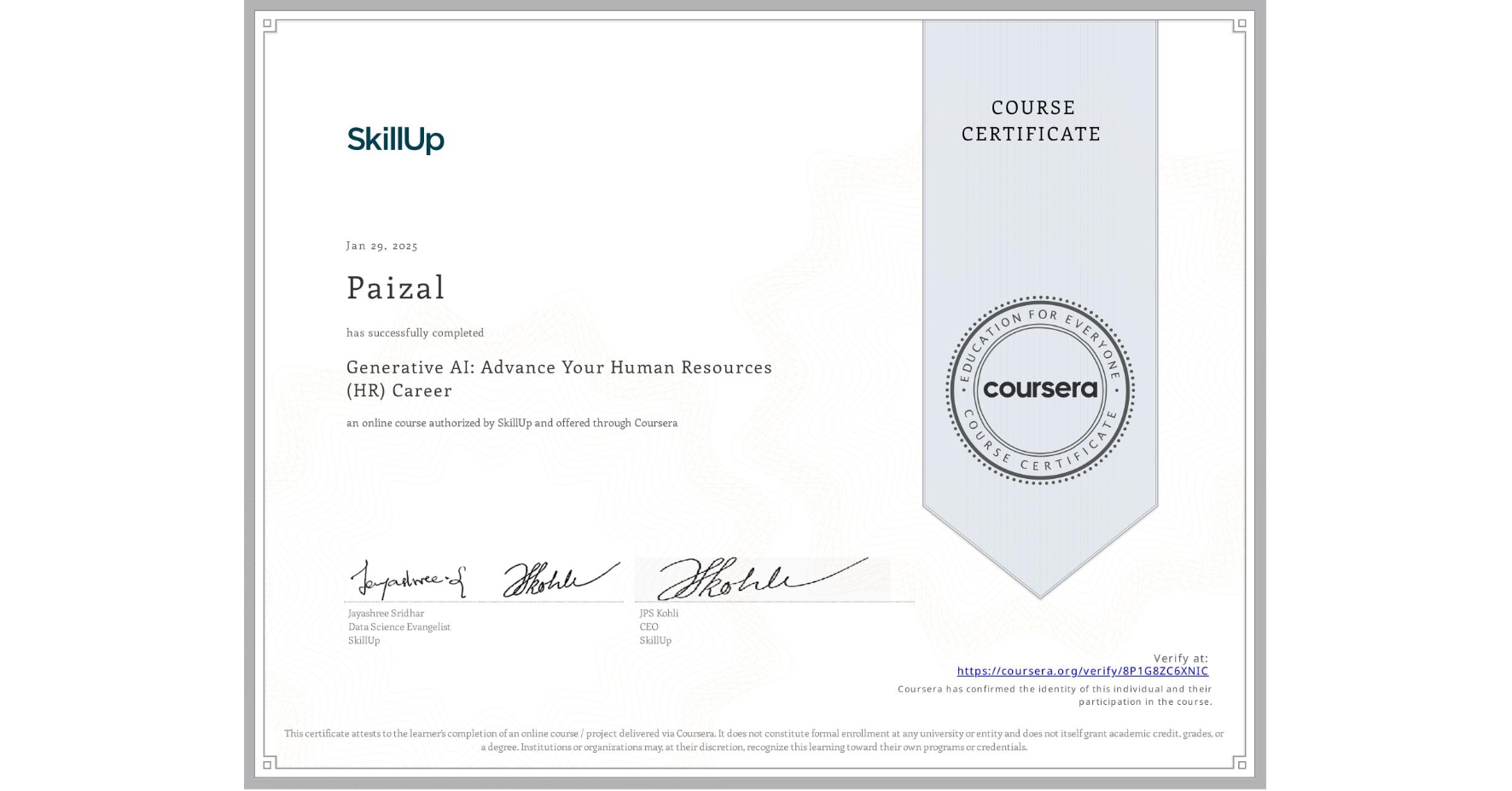 View certificate for Paizal , Generative AI: Advance Your Human Resources (HR) Career, an online non-credit course authorized by SkillUp and offered through Coursera