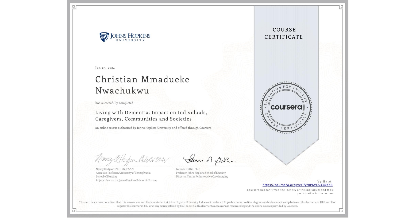 View certificate for Christian Mmadueke Nwachukwu , Living with Dementia: Impact on Individuals, Caregivers, Communities and Societies, an online non-credit course authorized by Johns Hopkins University and offered through Coursera
