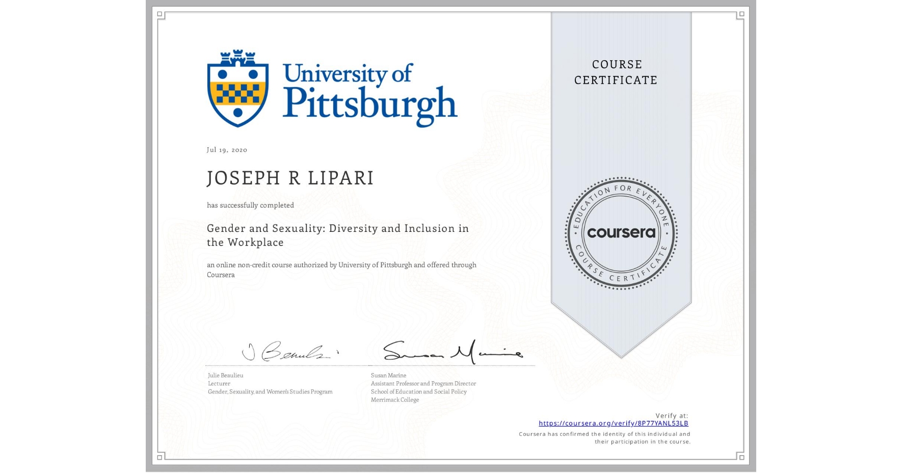 View certificate for JOSEPH R LIPARI, Gender and Sexuality: Diversity and Inclusion in the Workplace, an online non-credit course authorized by University of Pittsburgh and offered through Coursera