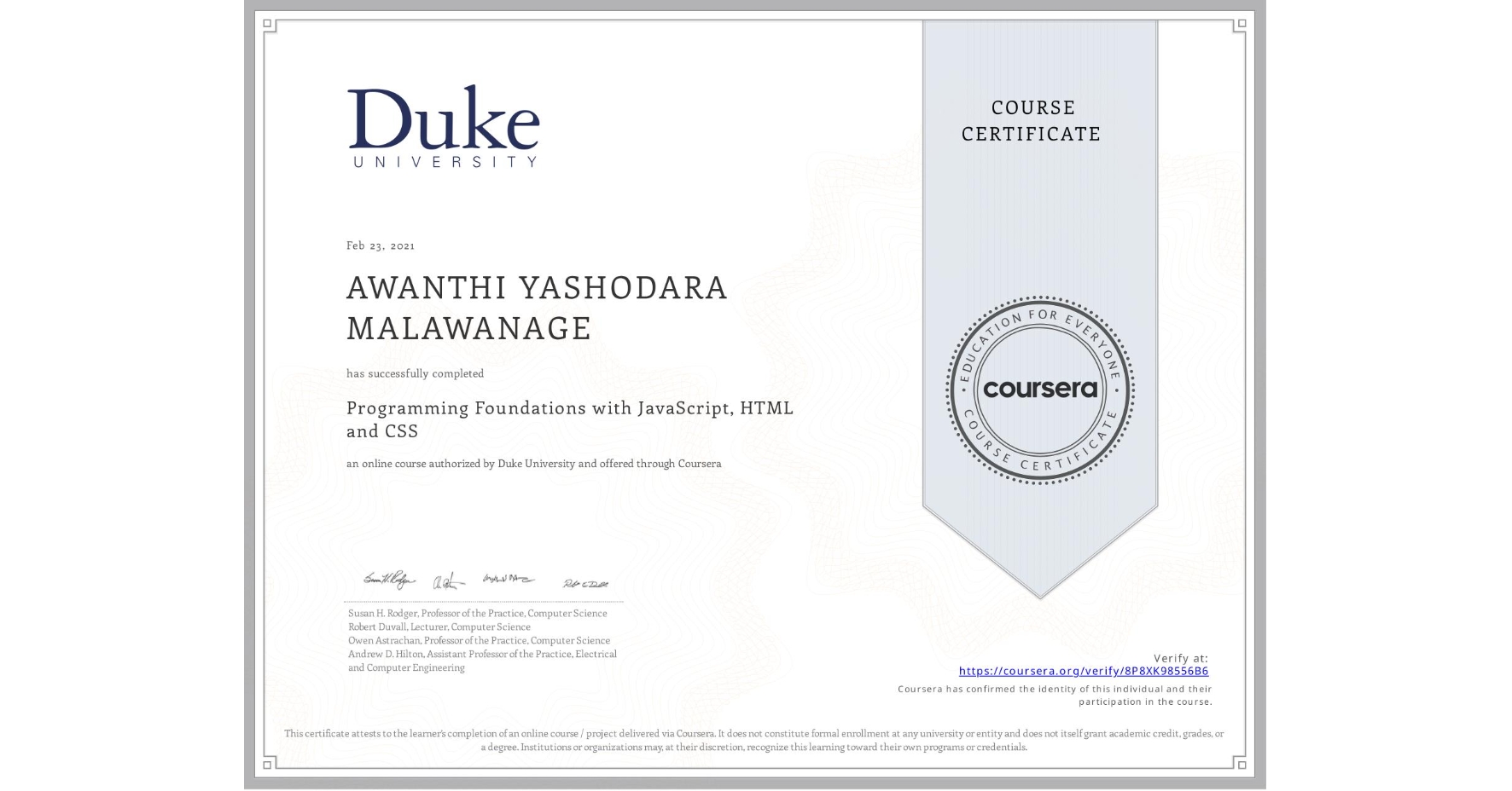 View certificate for AWANTHI YASHODARA MALAWANAGE, Programming Foundations with JavaScript, HTML and CSS, an online non-credit course authorized by Duke University and offered through Coursera