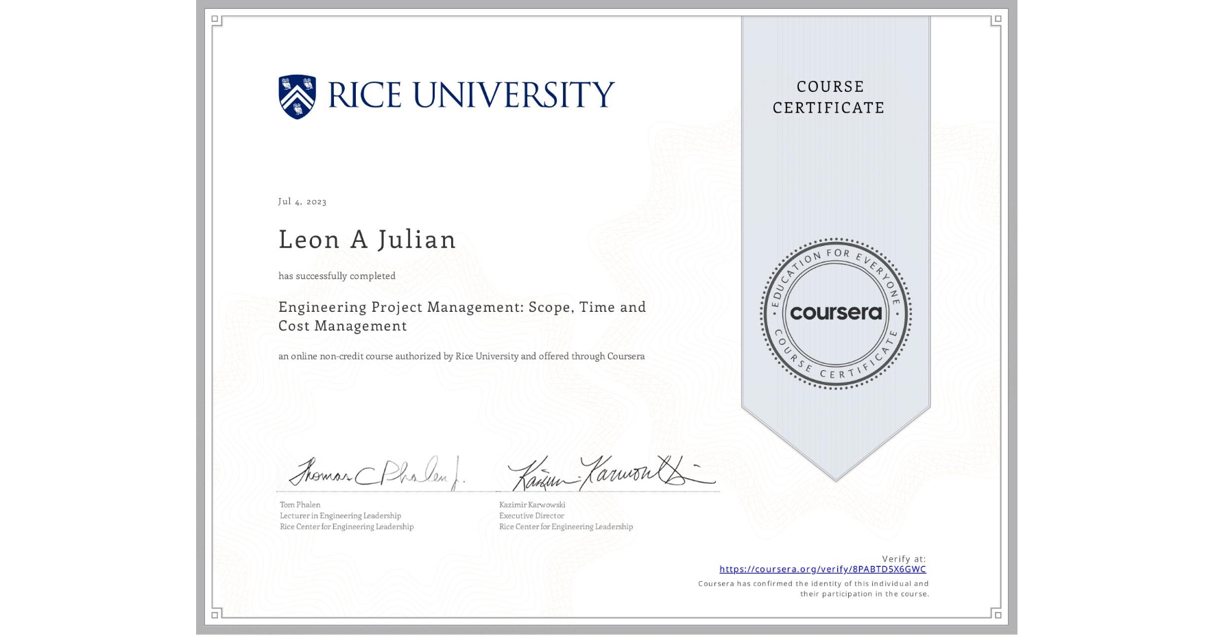 View certificate for Leon A Julian, Engineering Project Management: Scope, Time and Cost Management, an online non-credit course authorized by Rice University and offered through Coursera