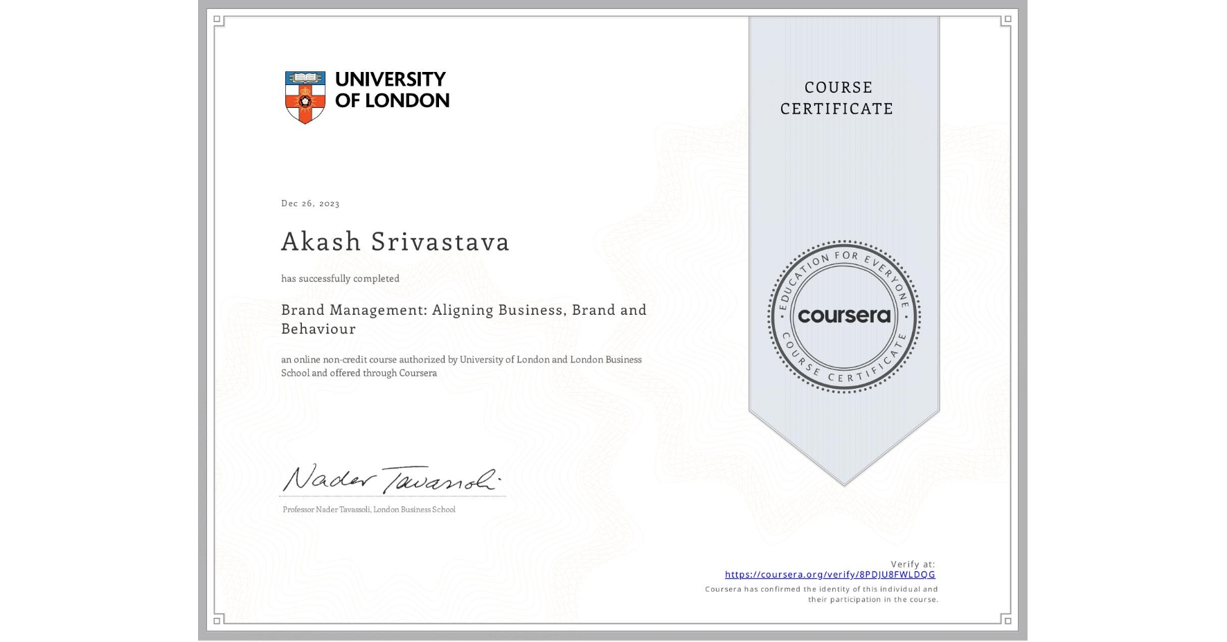 View certificate for Akash Srivastava, Brand Management: Aligning Business, Brand and Behaviour, an online non-credit course authorized by University of London & London Business School and offered through Coursera