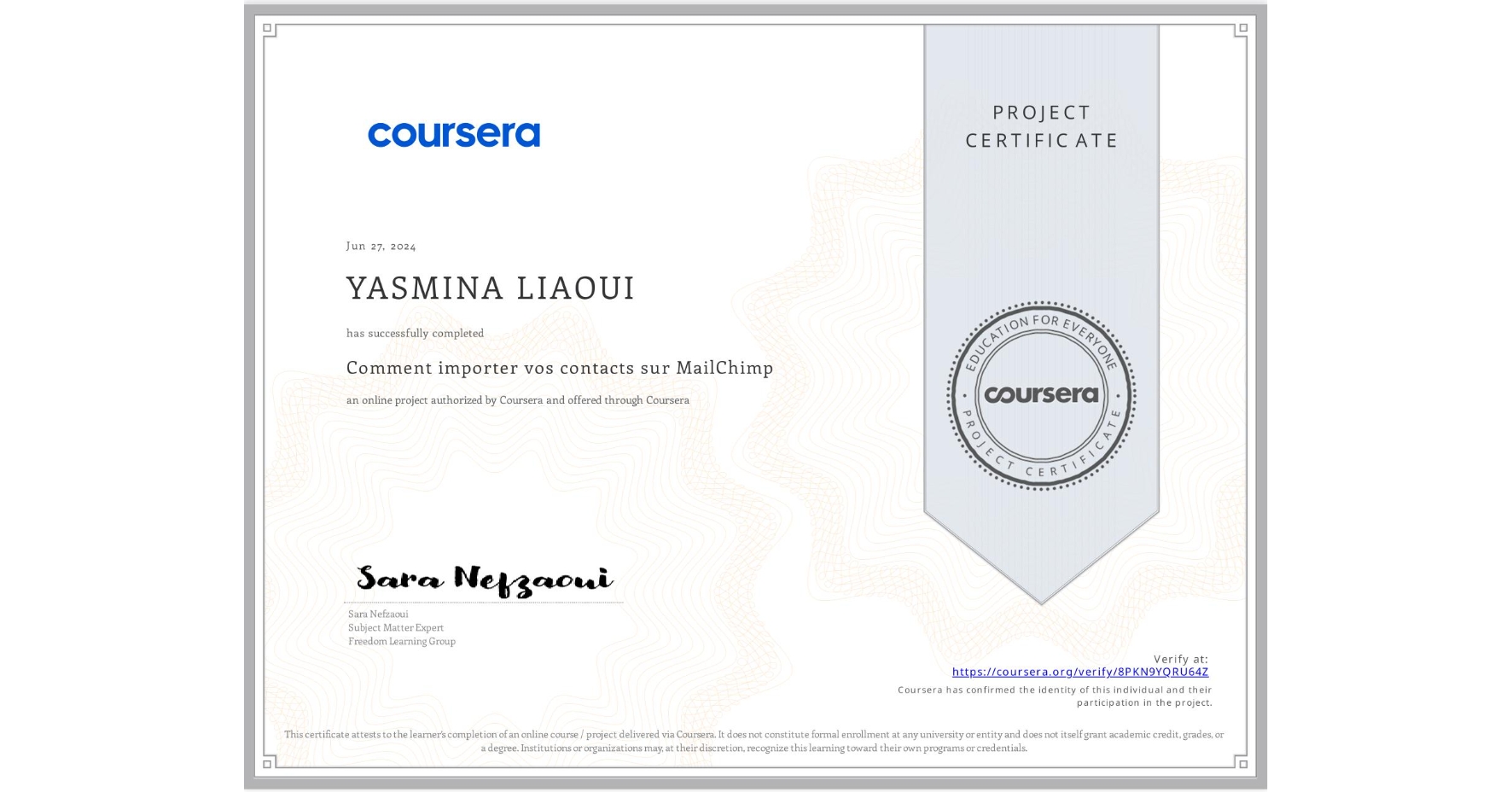 View certificate for YASMINA LIAOUI, Comment importer vos contacts sur MailChimp, an online non-credit course authorized by Coursera and offered through Coursera