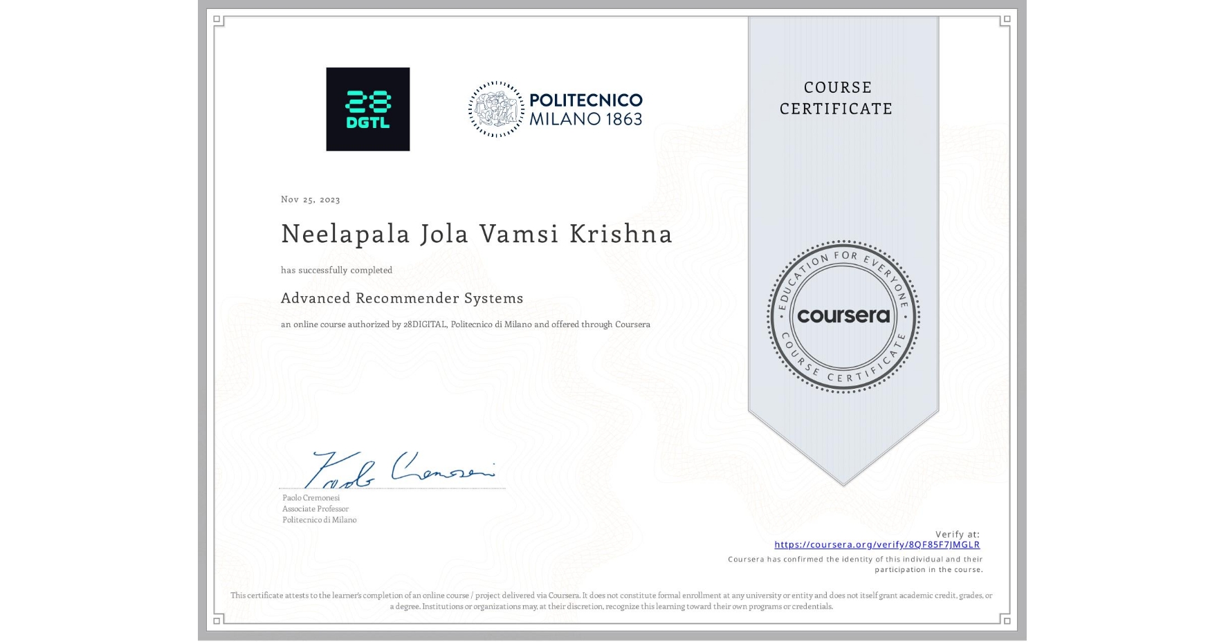 View certificate for Neelapala Jola Vamsi Krishna, Advanced Recommender Systems, an online non-credit course authorized by 28DIGITAL & Politecnico di Milano and offered through Coursera