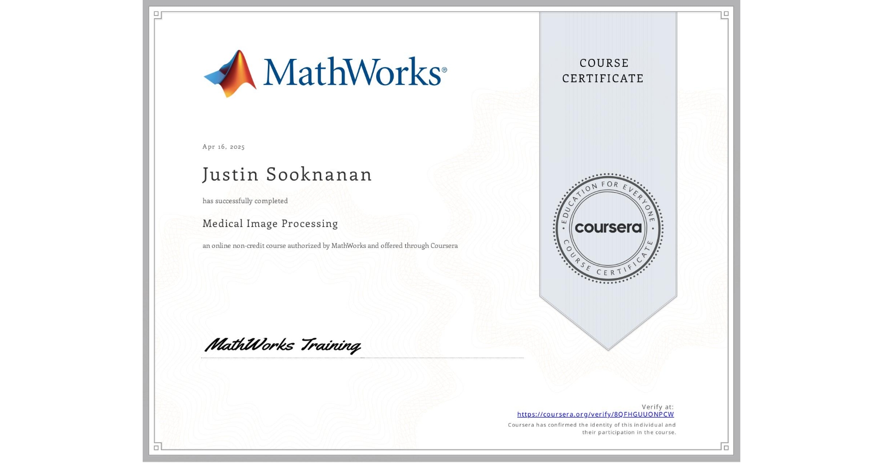 View certificate for Justin Sooknanan, Medical Image Processing, an online non-credit course authorized by MathWorks and offered through Coursera
