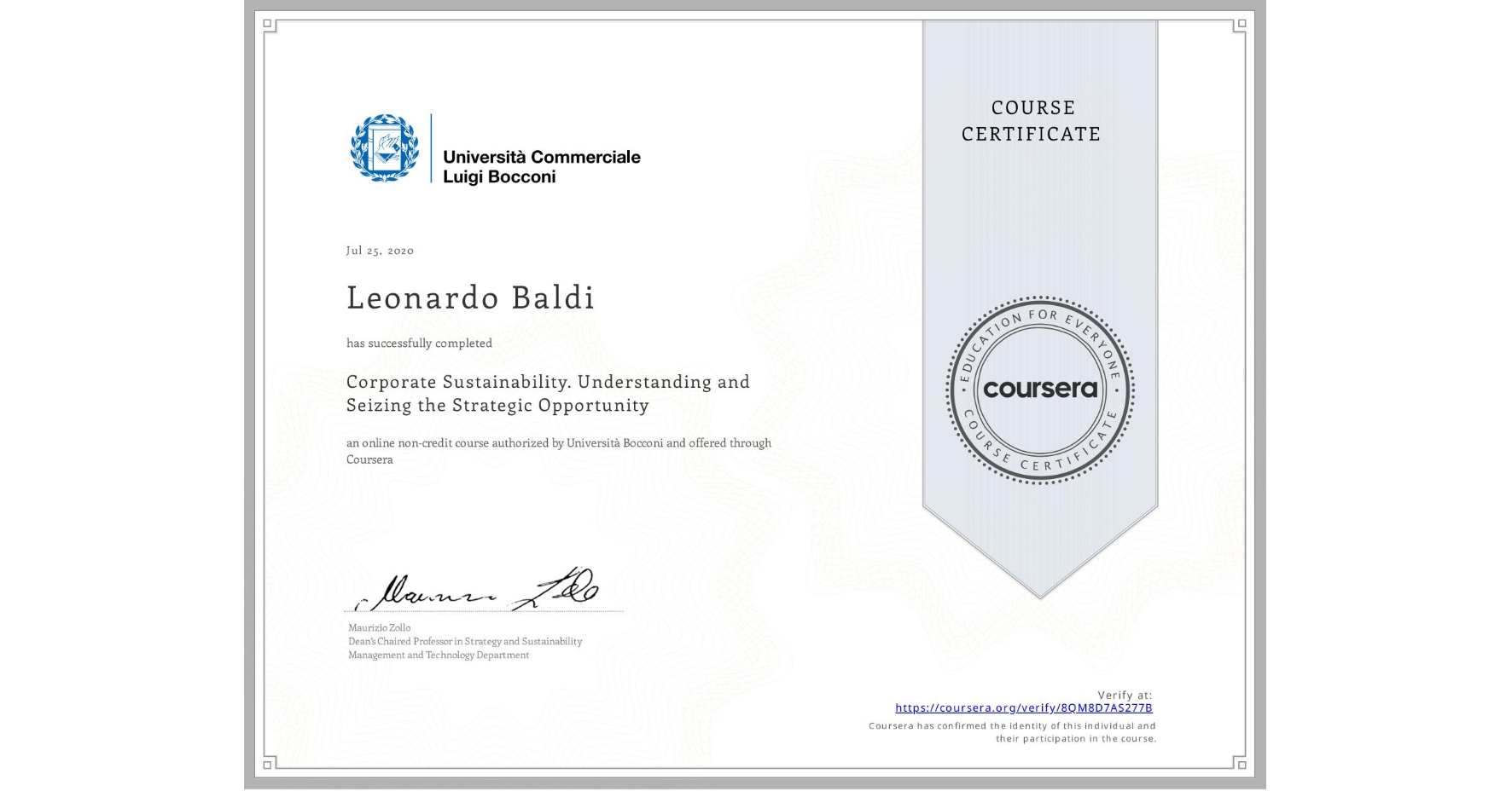 View certificate for Leonardo Baldi, Corporate Sustainability. Understanding and Seizing the Strategic Opportunity , an online non-credit course authorized by Università Bocconi and offered through Coursera