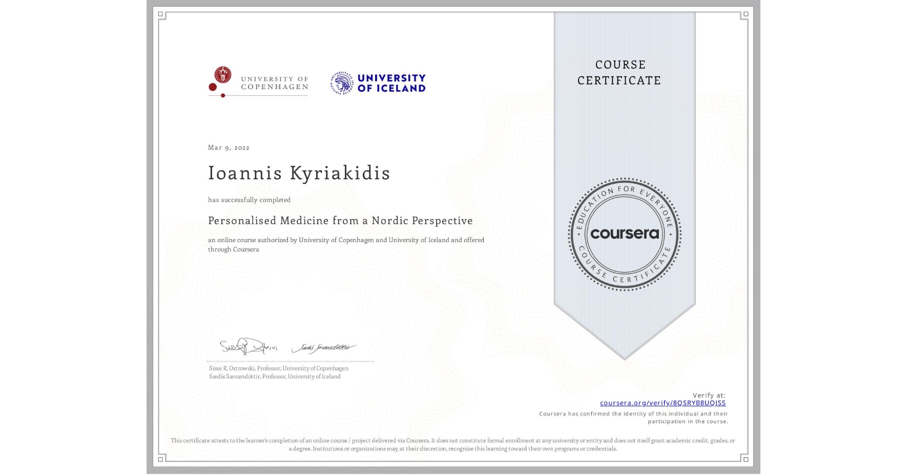 View certificate for Ioannis Kyriakidis, Personalised Medicine from a Nordic Perspective, an online non-credit course authorized by University of Copenhagen & University of Iceland and offered through Coursera