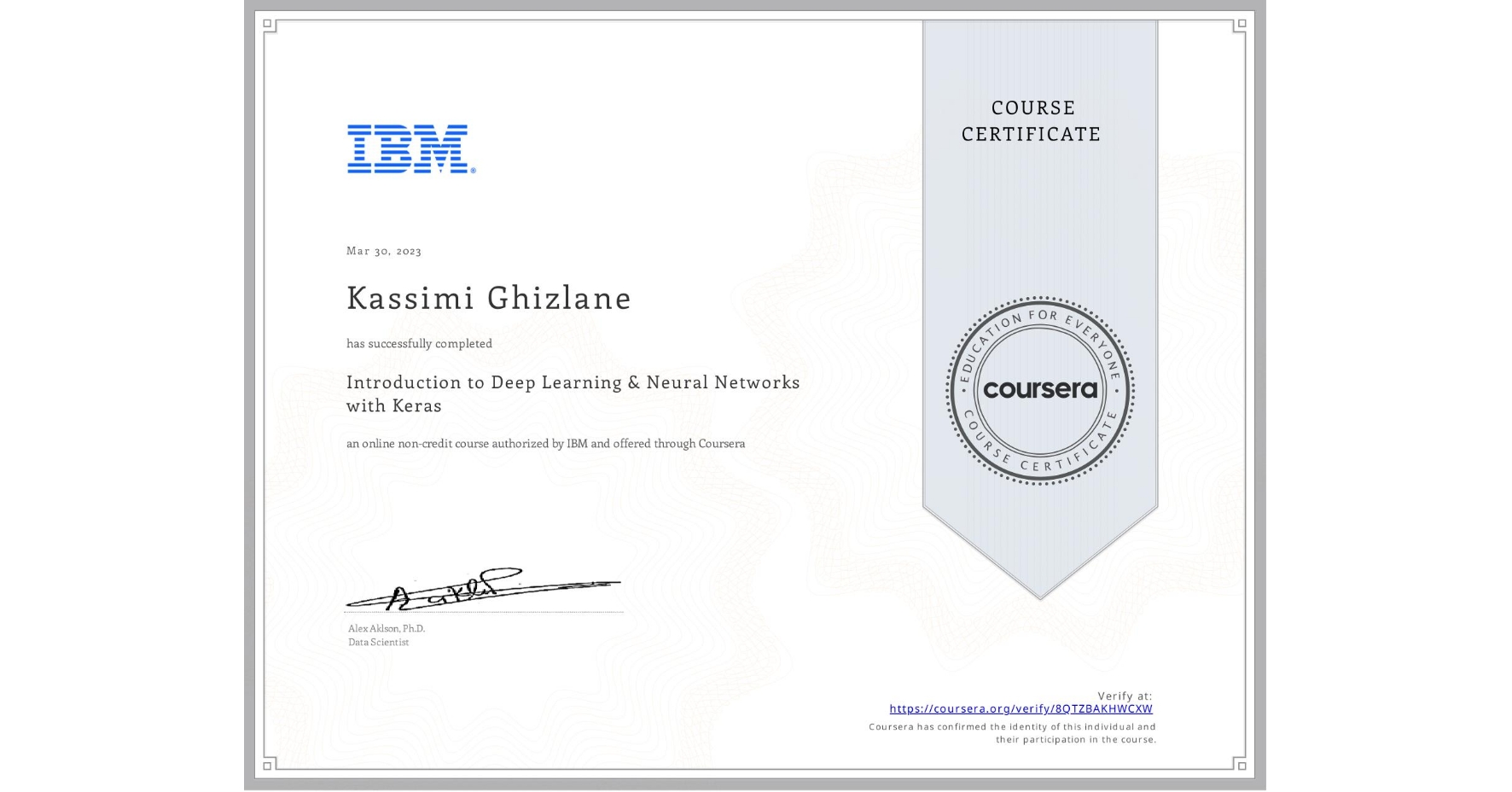 View certificate for Kassimi Ghizlane, Introduction to Deep Learning & Neural Networks with Keras, an online non-credit course authorized by IBM and offered through Coursera