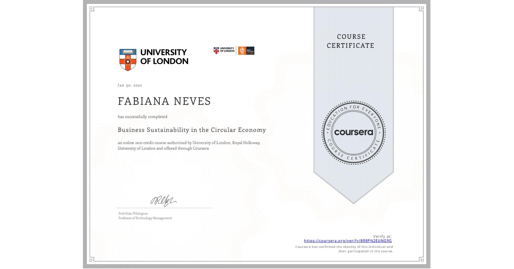 View certificate for FABIANA NEVES, Business Sustainability in the Circular Economy, an online non-credit course authorized by University of London & Royal Holloway, University of London and offered through Coursera