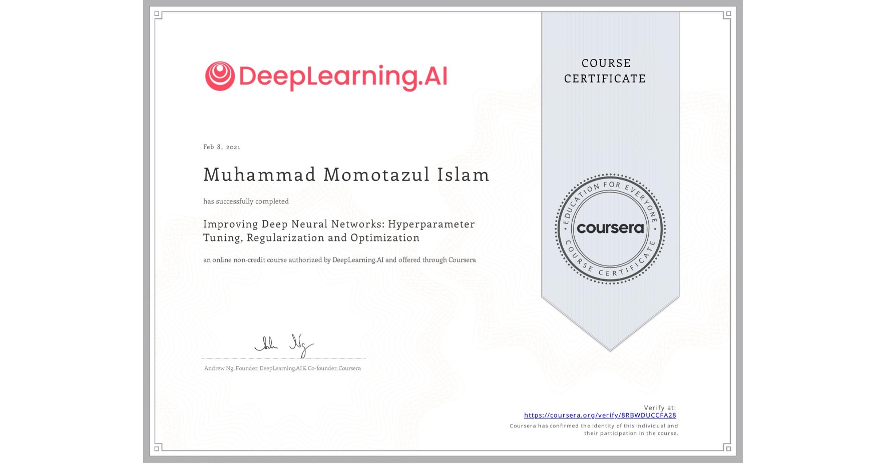 View certificate for Muhammad Momotazul  Islam, Improving Deep Neural Networks: Hyperparameter Tuning, Regularization and Optimization, an online non-credit course authorized by DeepLearning.AI and offered through Coursera