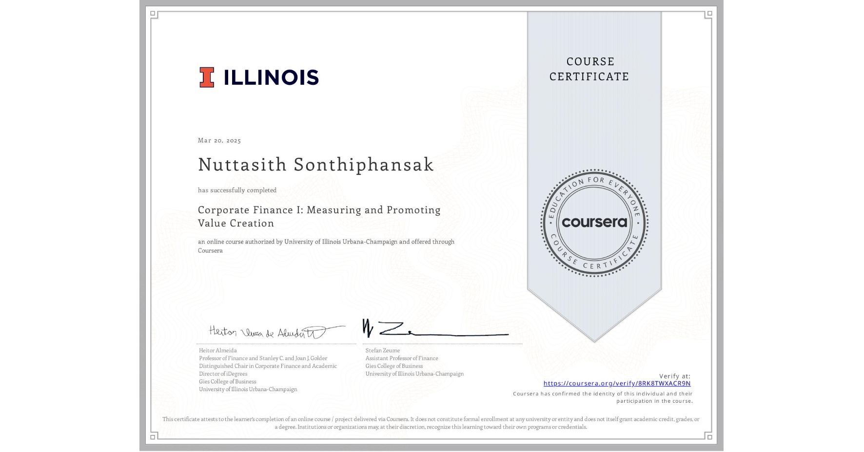 View certificate for Nuttasith Sonthiphansak, Corporate Finance I: Measuring and Promoting Value Creation, an online non-credit course authorized by University of Illinois Urbana-Champaign and offered through Coursera