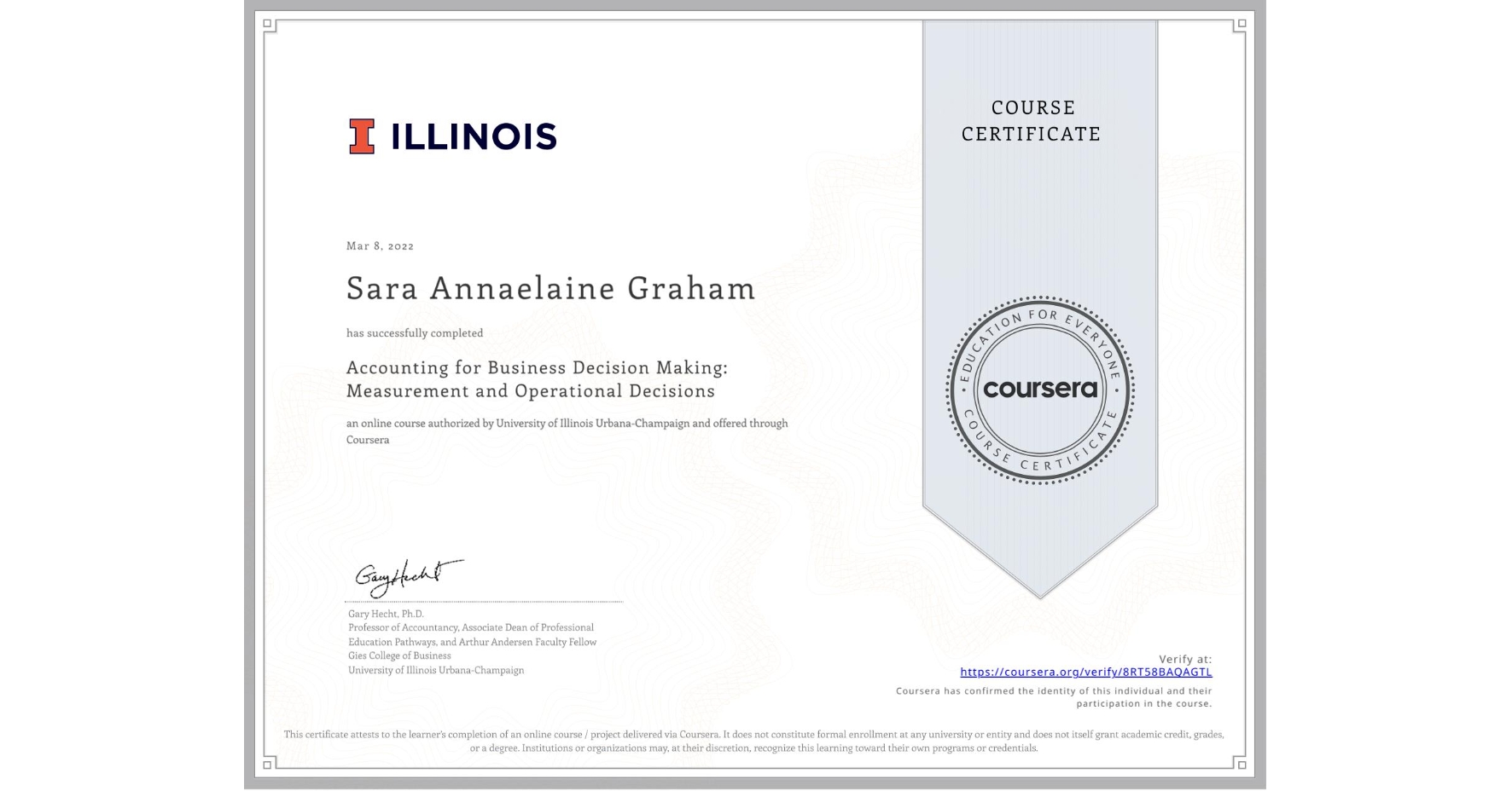 View certificate for Sara Annaelaine Graham, Accounting for Business Decision Making: Measurement and Operational Decisions, an online non-credit course authorized by University of Illinois Urbana-Champaign and offered through Coursera