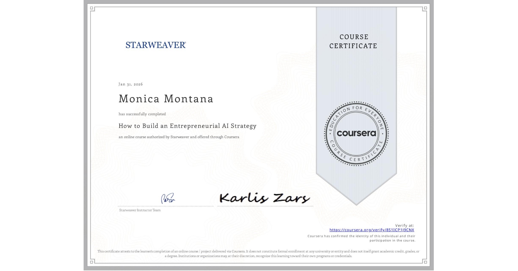 View certificate for Monica Montana, How to Build an Entrepreneurial AI Strategy , an online non-credit course authorized by Starweaver and offered through Coursera