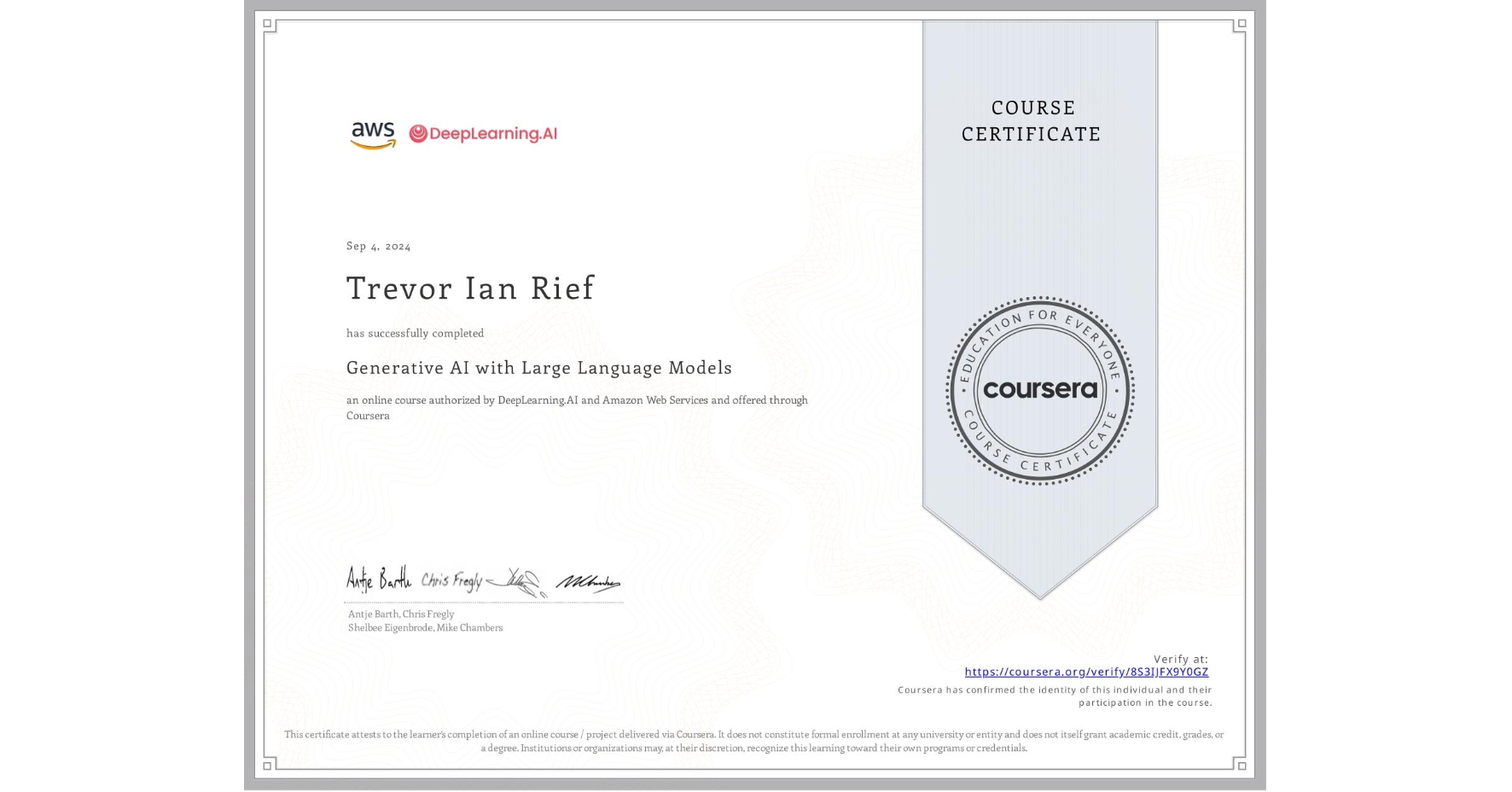View certificate for Trevor Ian Rief, Generative AI with Large Language Models, an online non-credit course authorized by DeepLearning.AI & Amazon Web Services and offered through Coursera