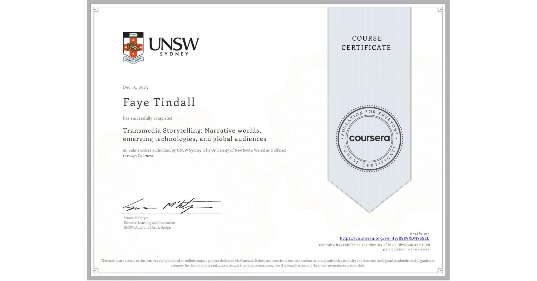 View certificate for Faye Tindall, Transmedia Storytelling: Narrative worlds, emerging technologies, and global audiences, an online non-credit course authorized by UNSW Sydney (The University of New South Wales) and offered through Coursera
