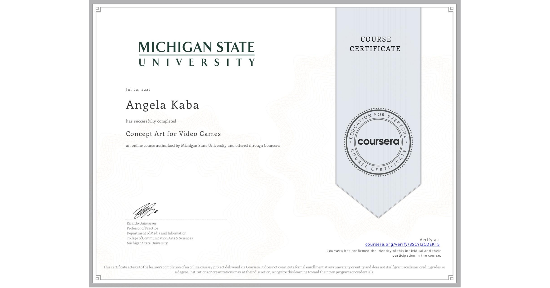 View certificate for Angela Kaba, Concept Art for Video Games, an online non-credit course authorized by Michigan State University and offered through Coursera