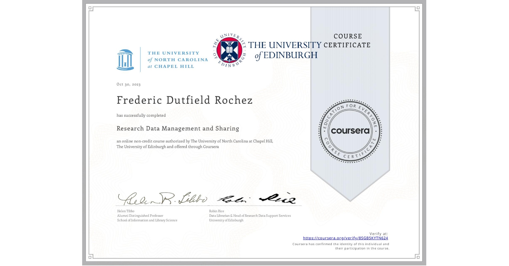 View certificate for Frederic Dutfield Rochez, Research Data Management and Sharing, an online non-credit course authorized by The University of North Carolina at Chapel Hill & The University of Edinburgh and offered through Coursera