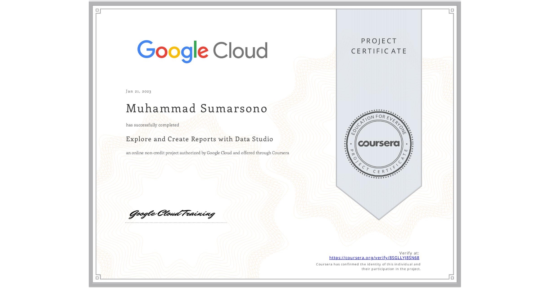 View certificate for Muhammad Sumarsono, Explore and Create Reports with Data Studio, an online non-credit course authorized by Google Cloud and offered through Coursera