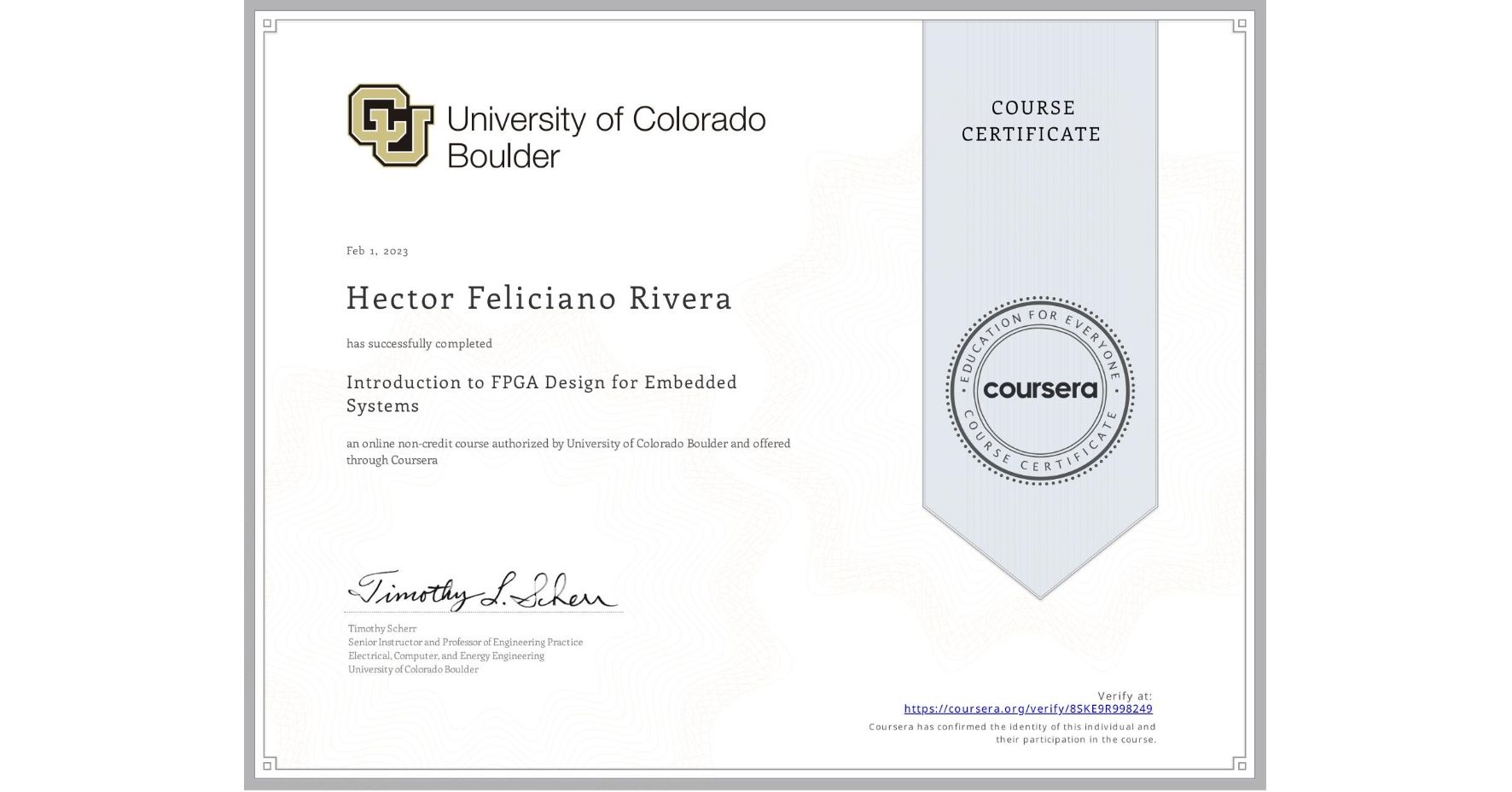 View certificate for Hector Feliciano Rivera, Introduction to FPGA Design for Embedded Systems, an online non-credit course authorized by University of Colorado Boulder and offered through Coursera