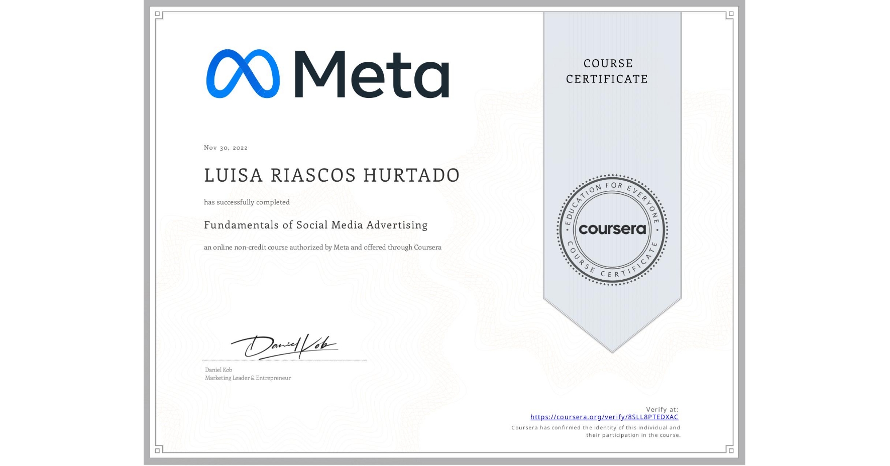 View certificate for LUISA RIASCOS HURTADO, Fundamentals of Social Media Advertising, an online non-credit course authorized by Meta and offered through Coursera