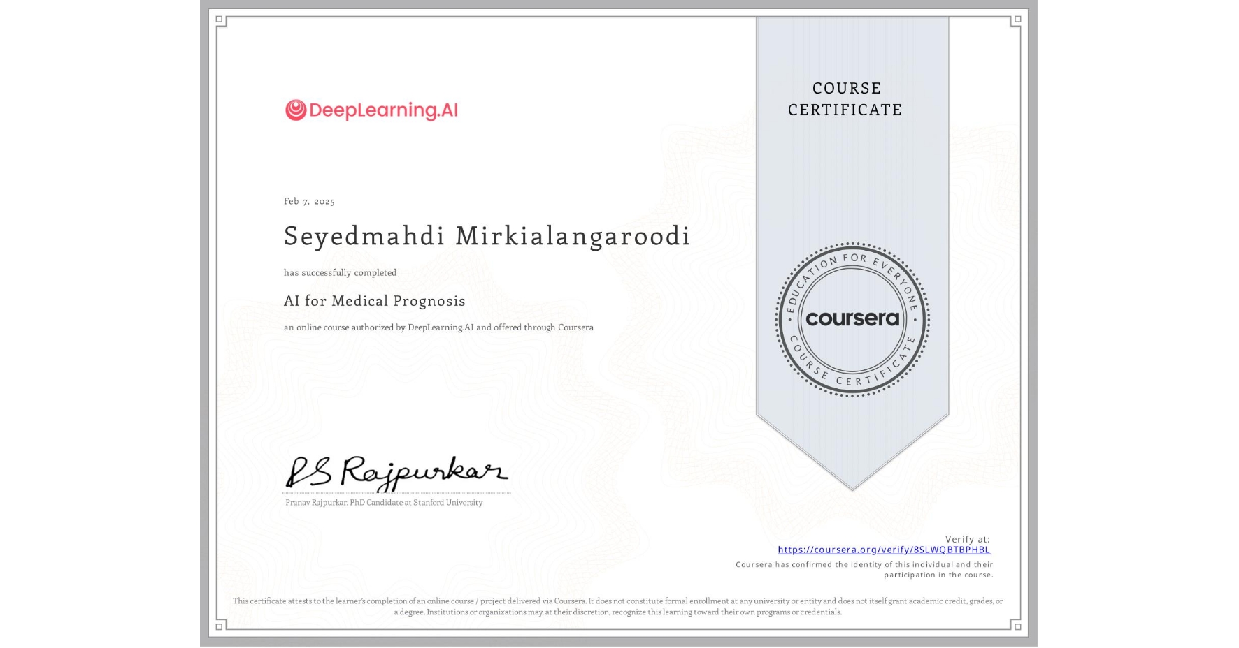 View certificate for Seyedmahdi Mirkialangaroodi, AI for Medical Prognosis , an online non-credit course authorized by DeepLearning.AI and offered through Coursera
