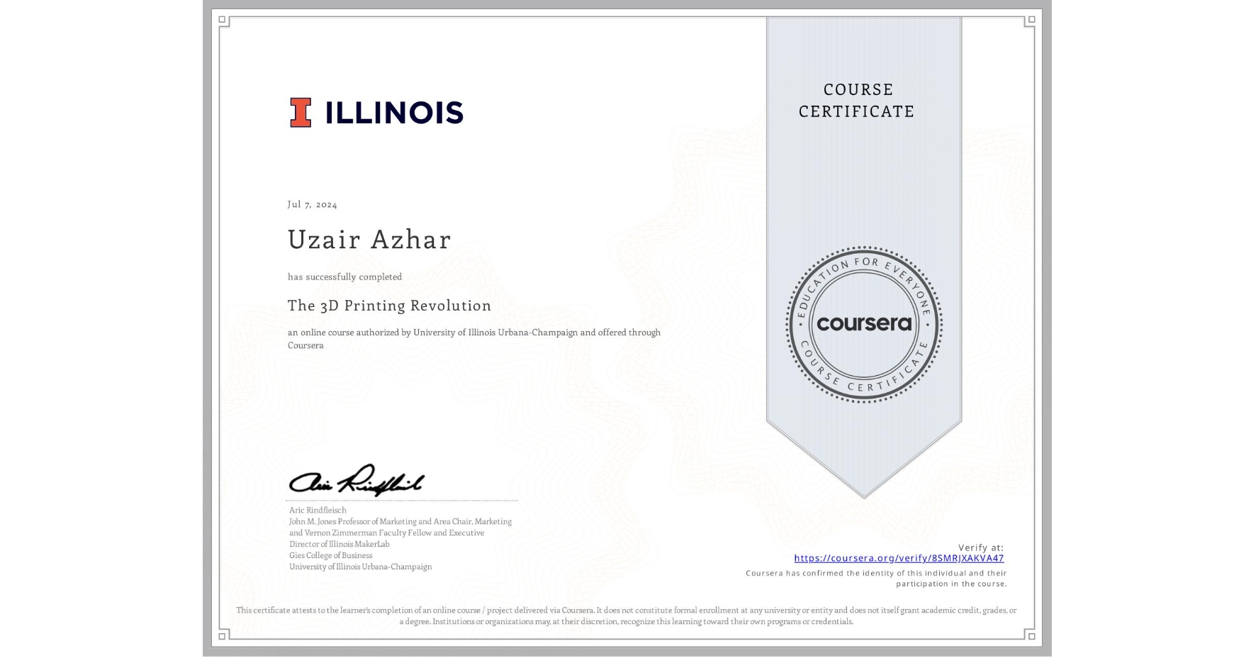 View certificate for Uzair Azhar, The 3D Printing Revolution, an online non-credit course authorized by University of Illinois Urbana-Champaign and offered through Coursera