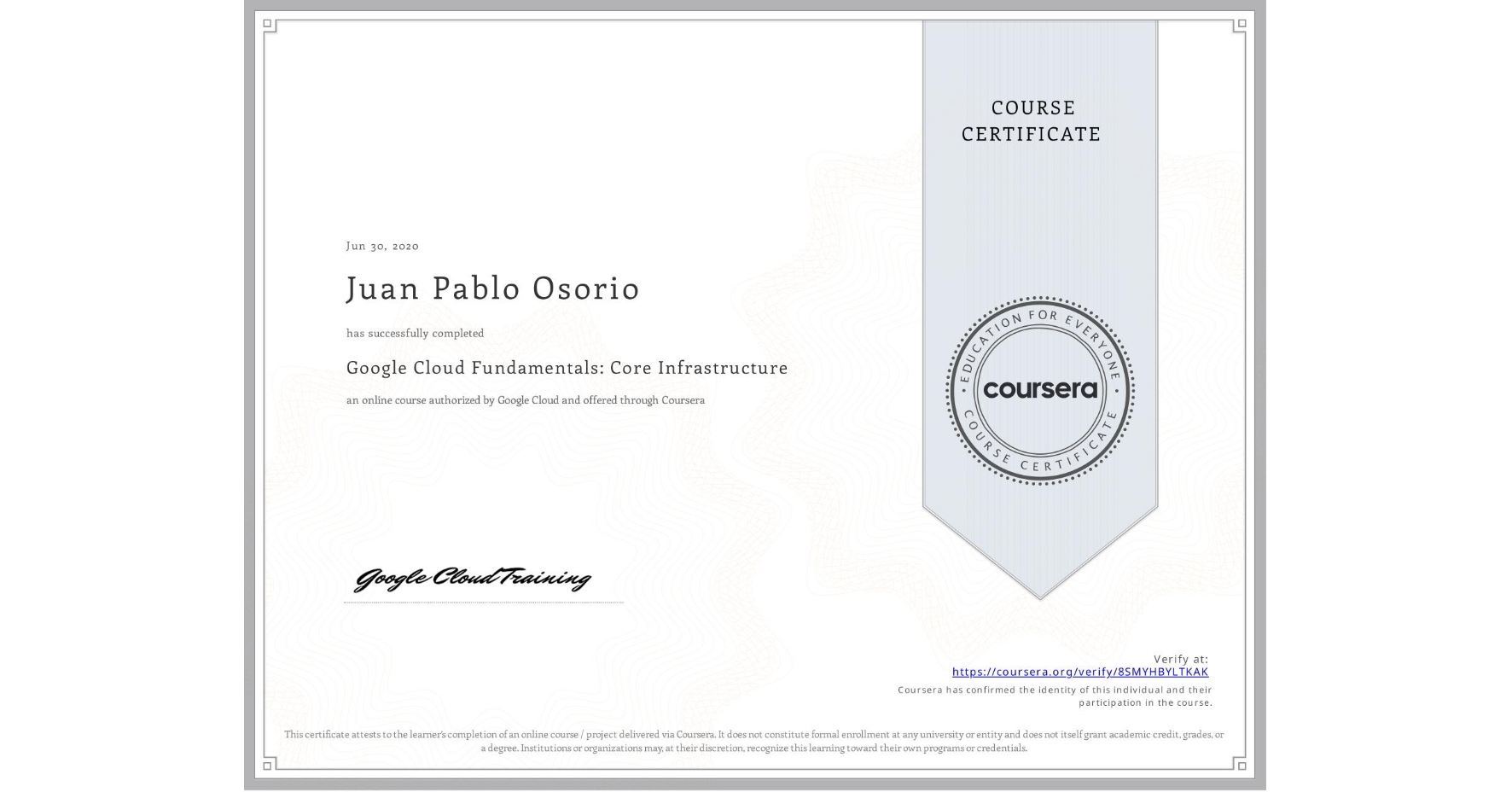View certificate for Juan Pablo Osorio, Google Cloud Fundamentals: Core Infrastructure, an online non-credit course authorized by Google Cloud and offered through Coursera